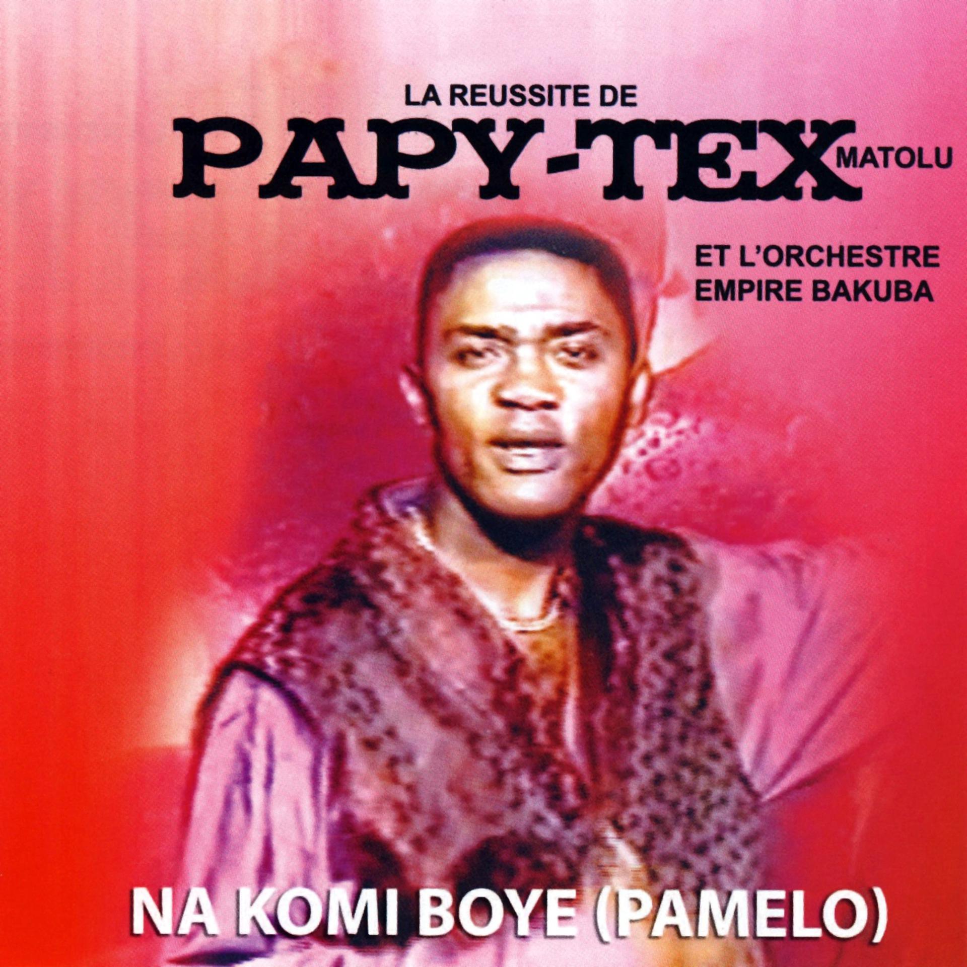 Постер альбома Na Komi Boye (Pamelo) - La Reussite De Papy-Tex Matolu Et L'orchestre Empire Bakuba