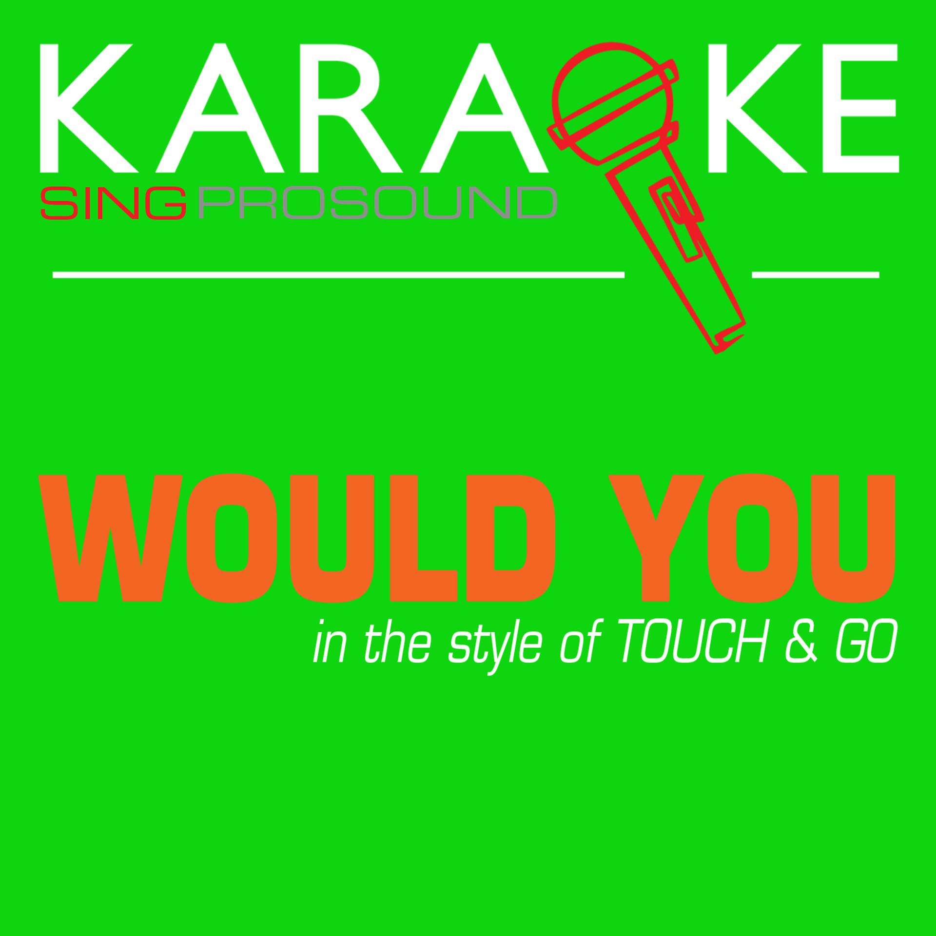 Постер альбома Would You? (In the Style of Touch and Go) [Karaoke Instrumental Version]