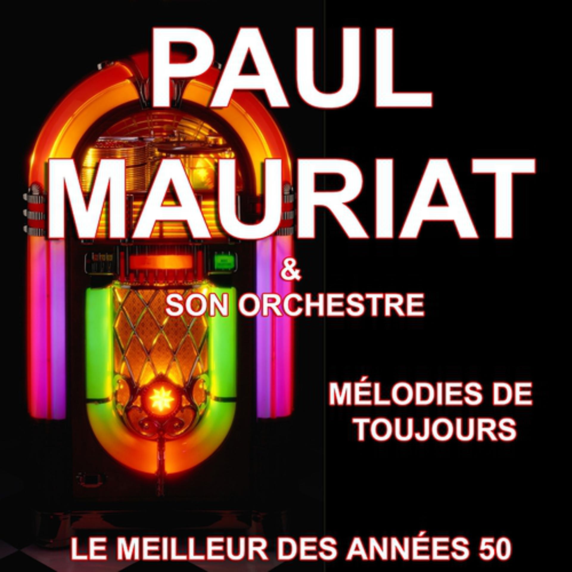 Постер альбома Paul Mauriat et son Orchestre - Mélodies de toujours (Le meilleur des années 50)