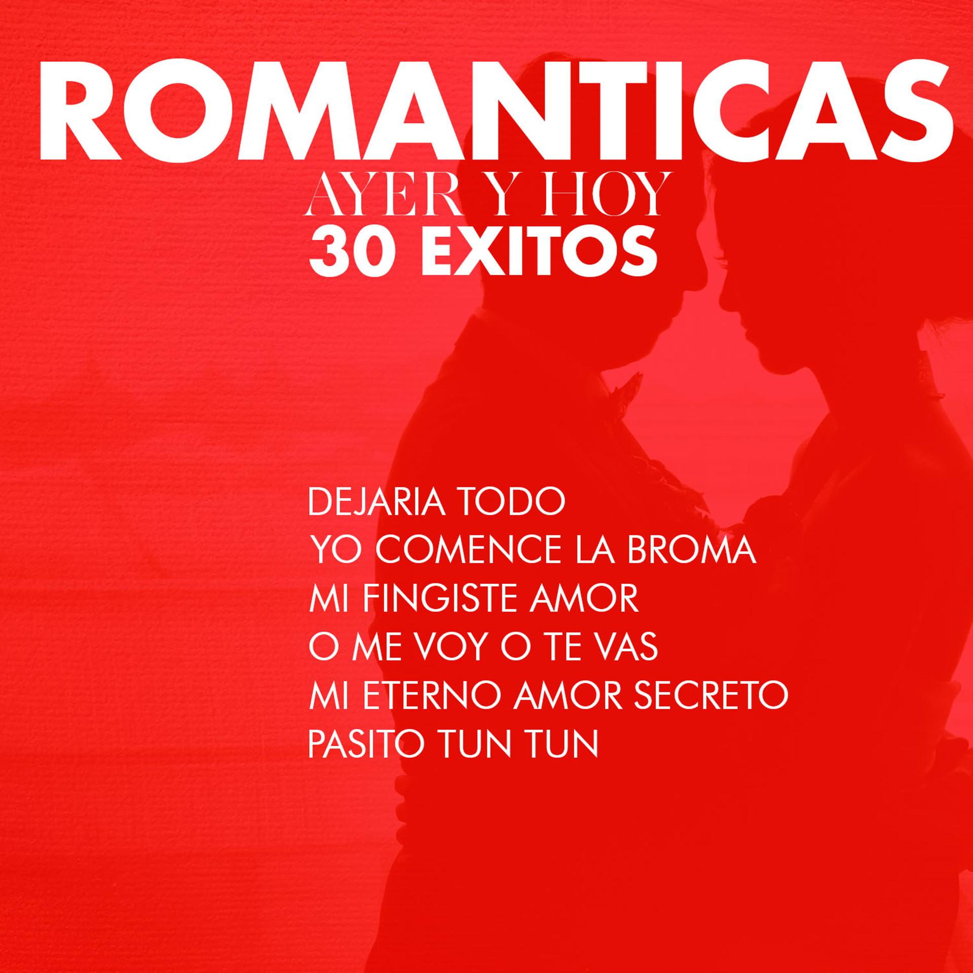 Постер альбома Romanticas, Ayer y Hoy, 30 Exitos: Dejaria Todo, Yo Comence la Broma, Mi Fingiste Amor, O Me Voy o Te Vas, Mi Eterno Amor Secreto, Pasito Tun Tun