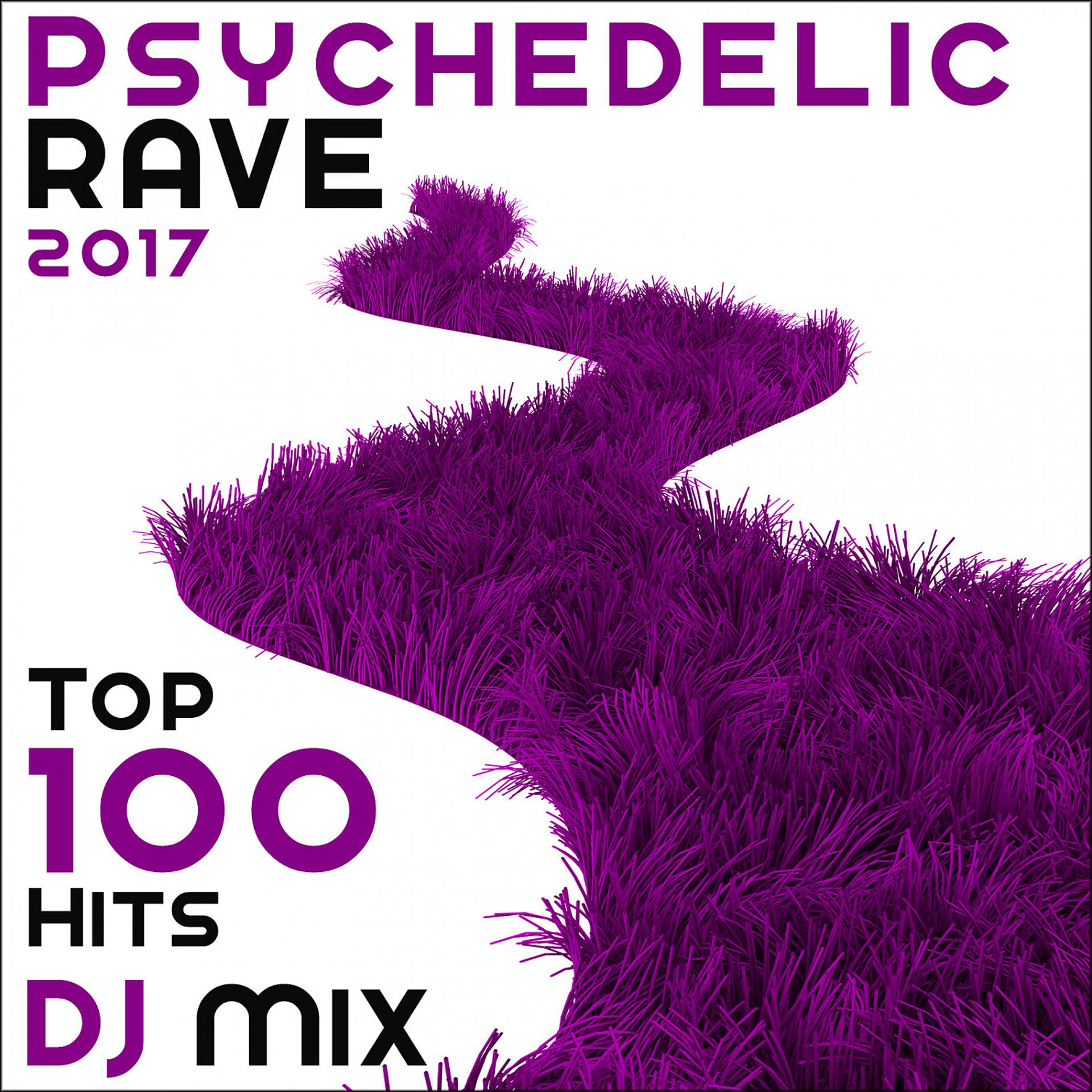 Постер альбома Psychedelic Rave 2017 Top 100 Hits DJ Mix