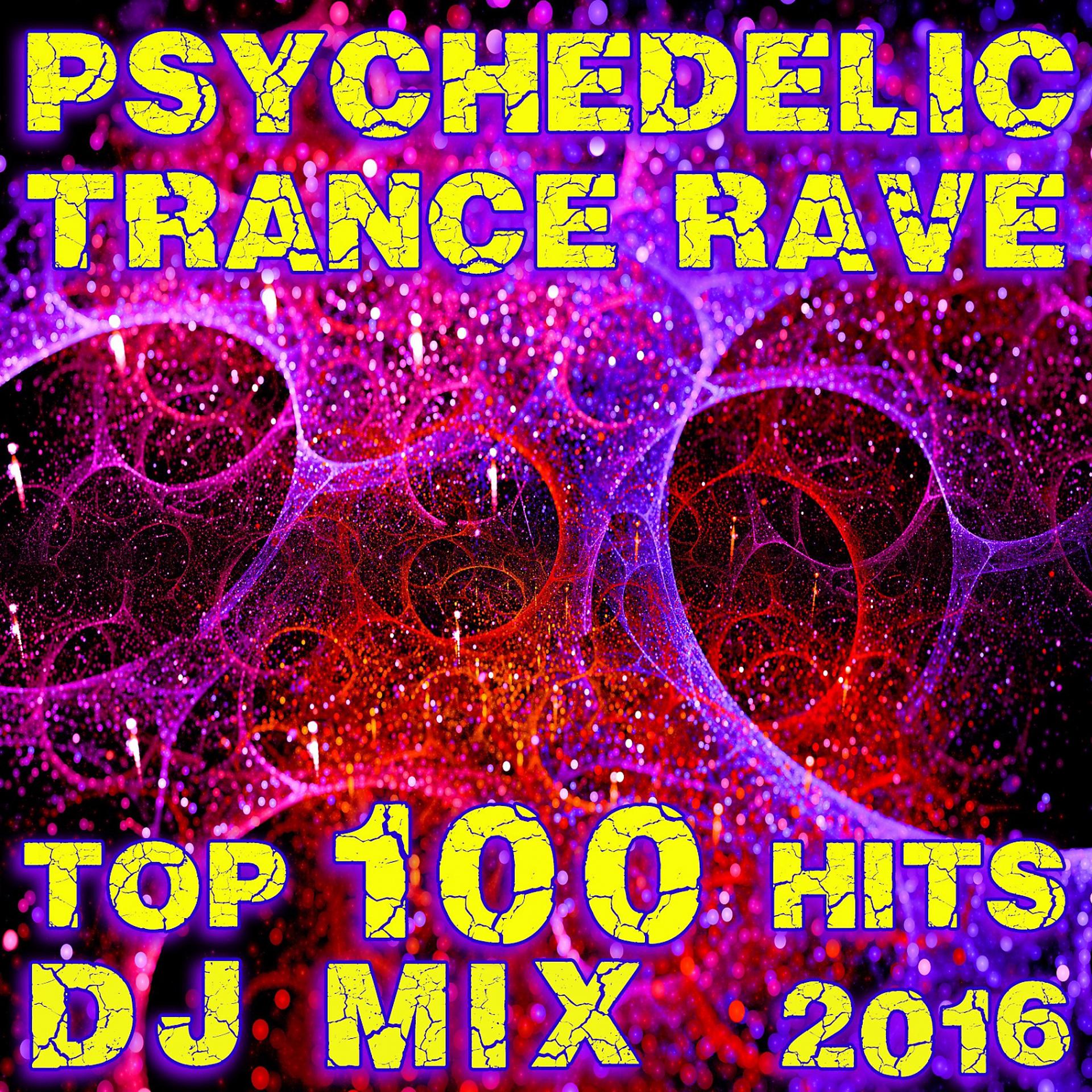 Постер альбома Psychedelic Trance Rave Top 100 Hits DJ Mix 2016