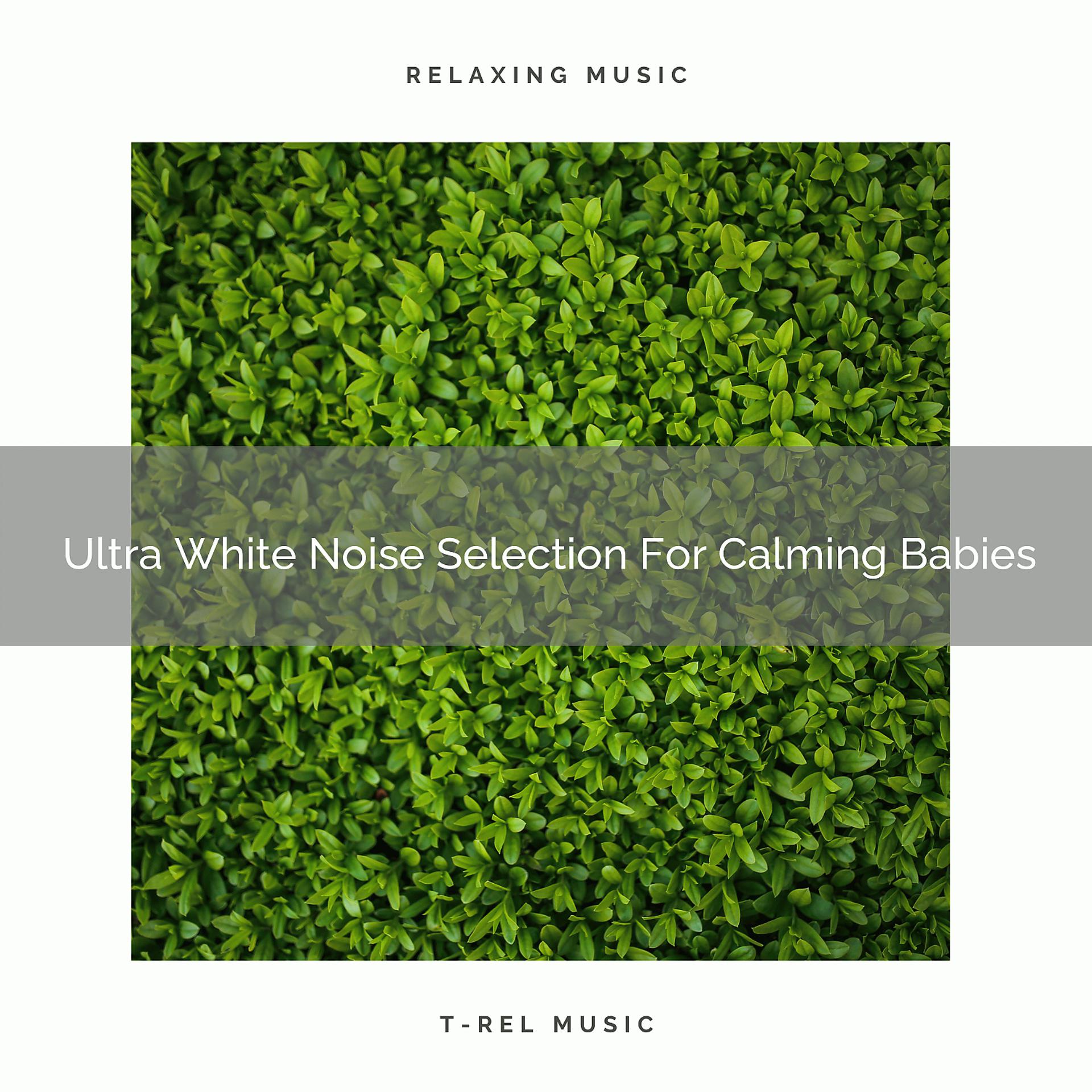 Постер альбома Ultra White Noise Selection For Calming Babies