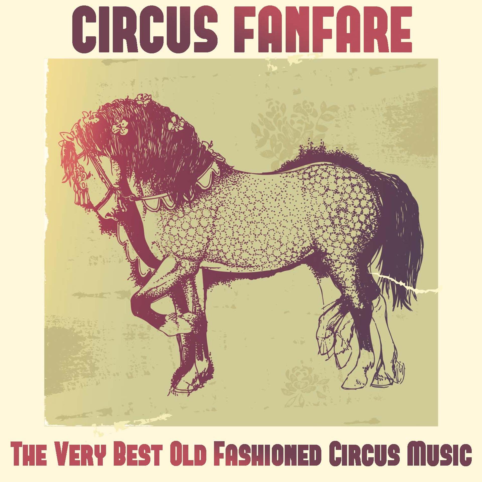Постер альбома Circus Fanfare: The Very Best Old Fashioned Circus Music