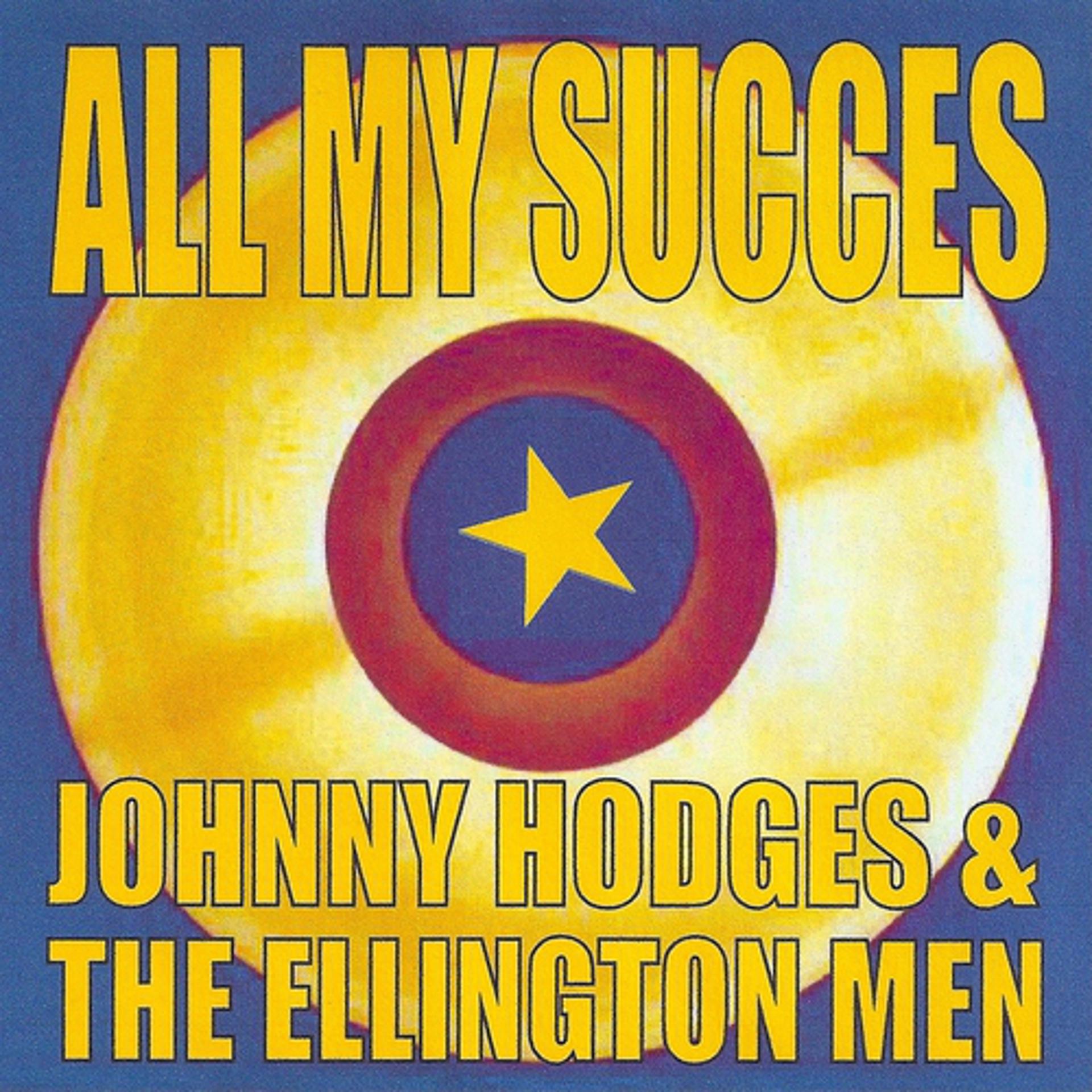Постер альбома All My Succes - Johnny Hodges & the Ellington Men