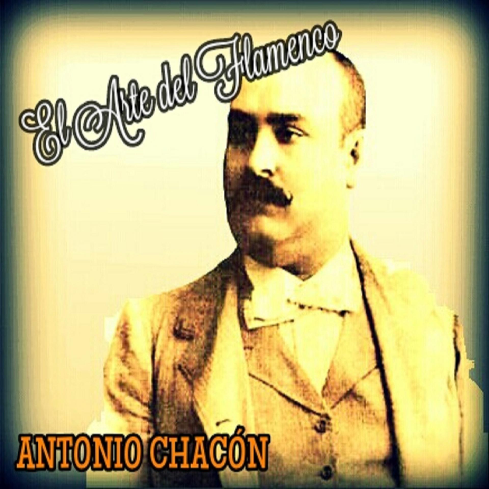 Постер альбома Antonio Chacón - El Arte del Flamenco