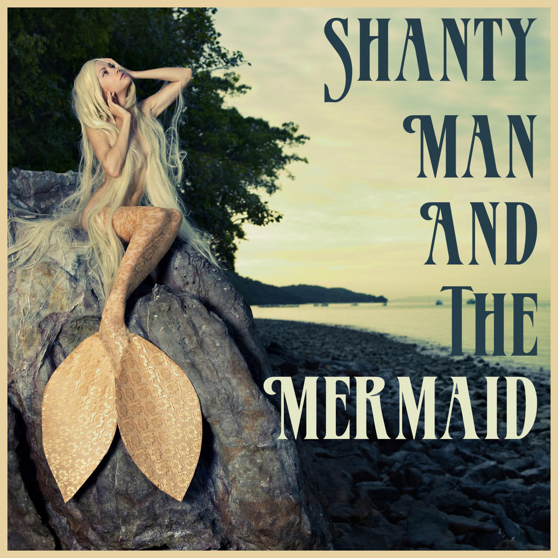 Постер альбома Shanty Man and the Mermaid: Songs of the Sea