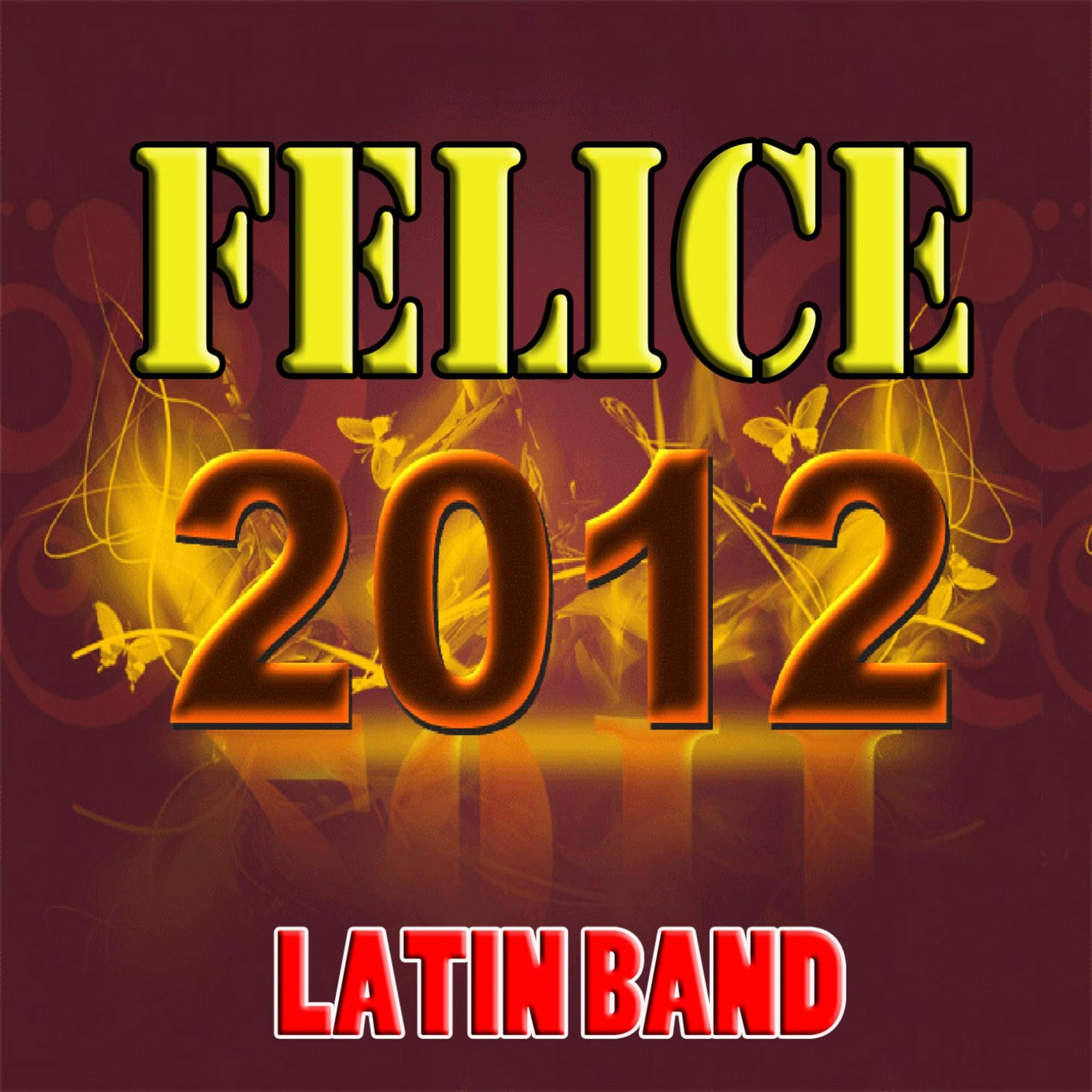 Постер альбома Felice 2012 (Buon capodanno,happy new year)