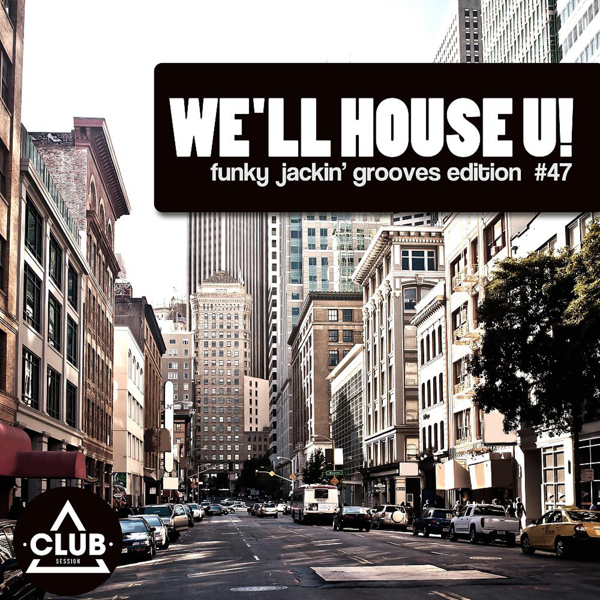 Постер альбома We'll House U!: Funky Jackin' Grooves Edition, Vol. 47
