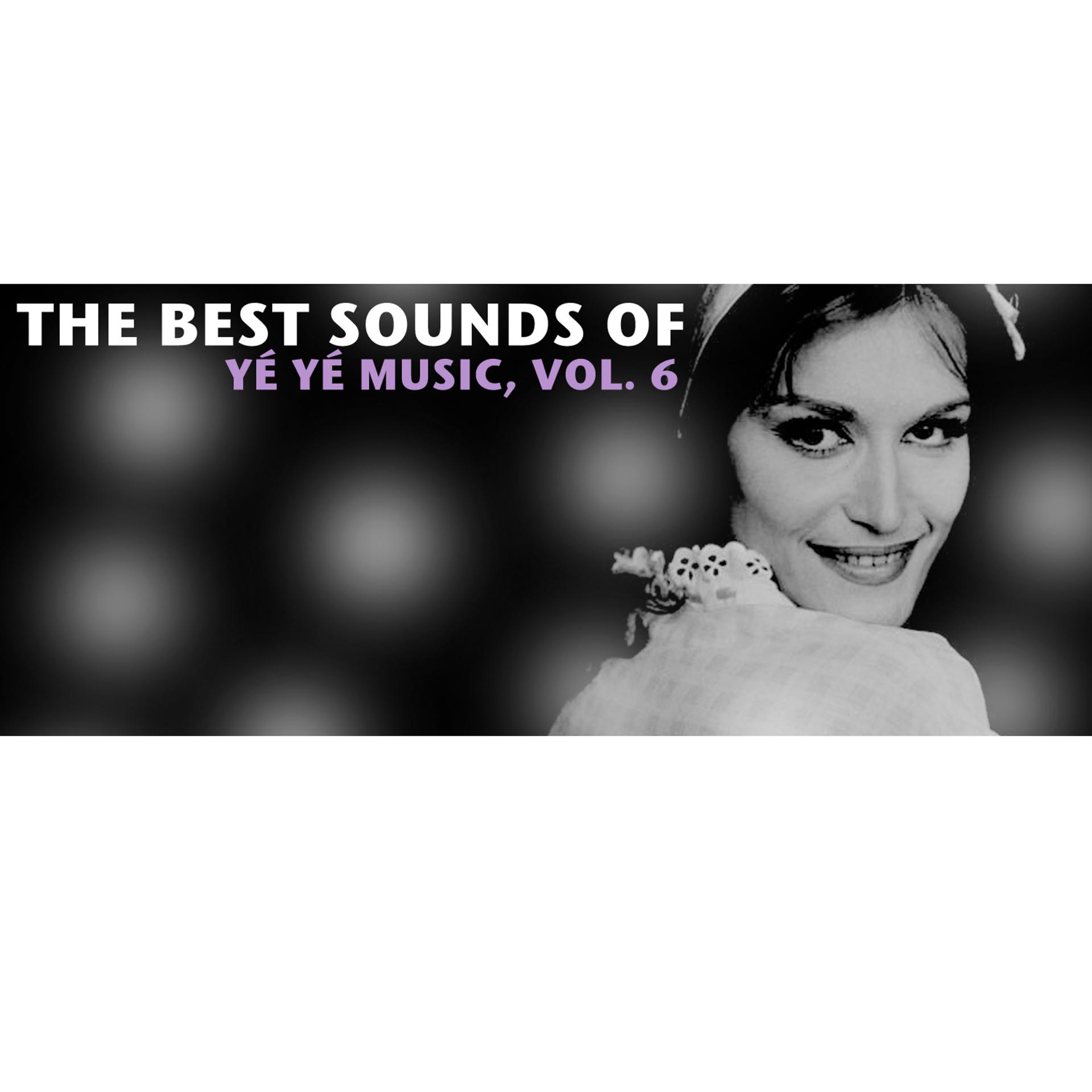 Постер альбома The Best Sounds Of Yé Yé Music, Vol. 6