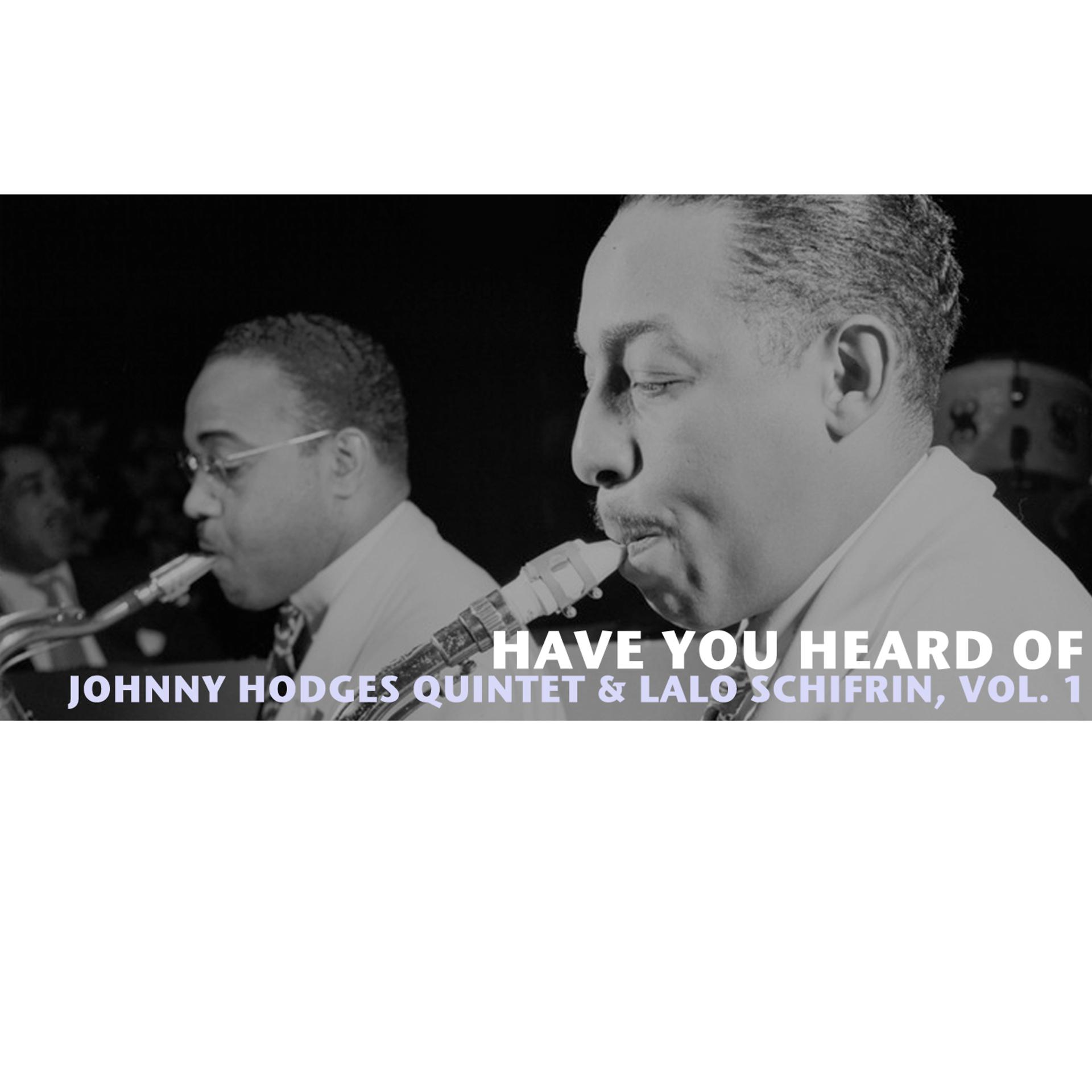 Постер альбома Have You Heard of Johnny Hodges Quintet & Lalo Schifrin, Vol. 1