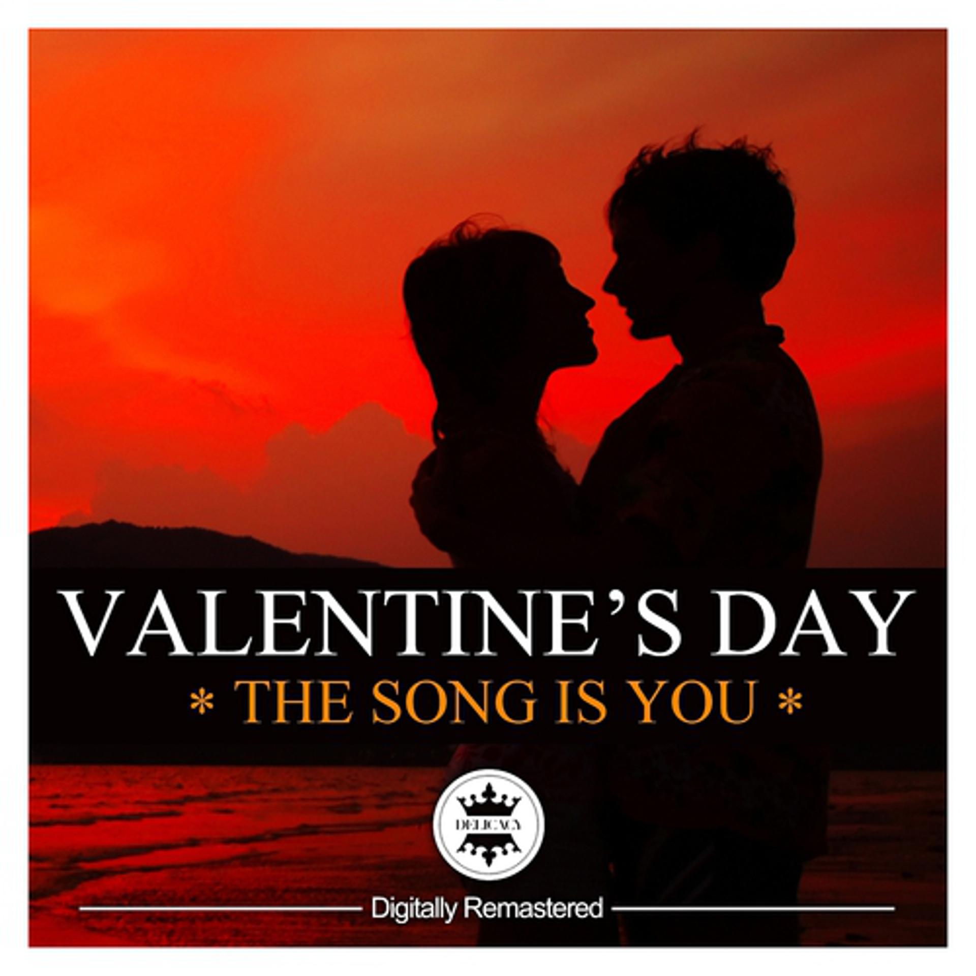 Постер альбома Valentine's Day Classics - The Song Is You (Digitally Remastered)