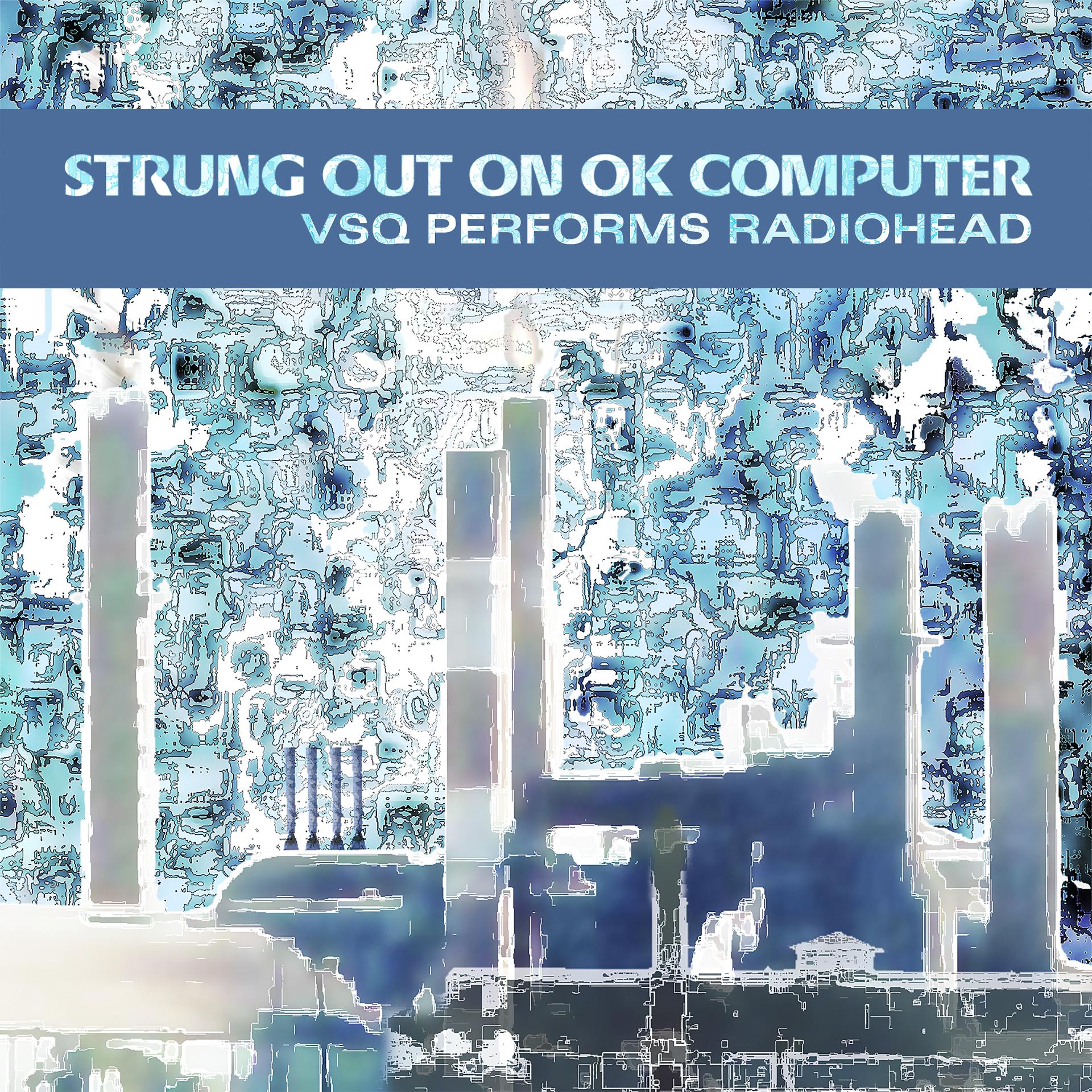 Постер альбома Strung Out On OK Computer: VSQ Performs Radiohead
