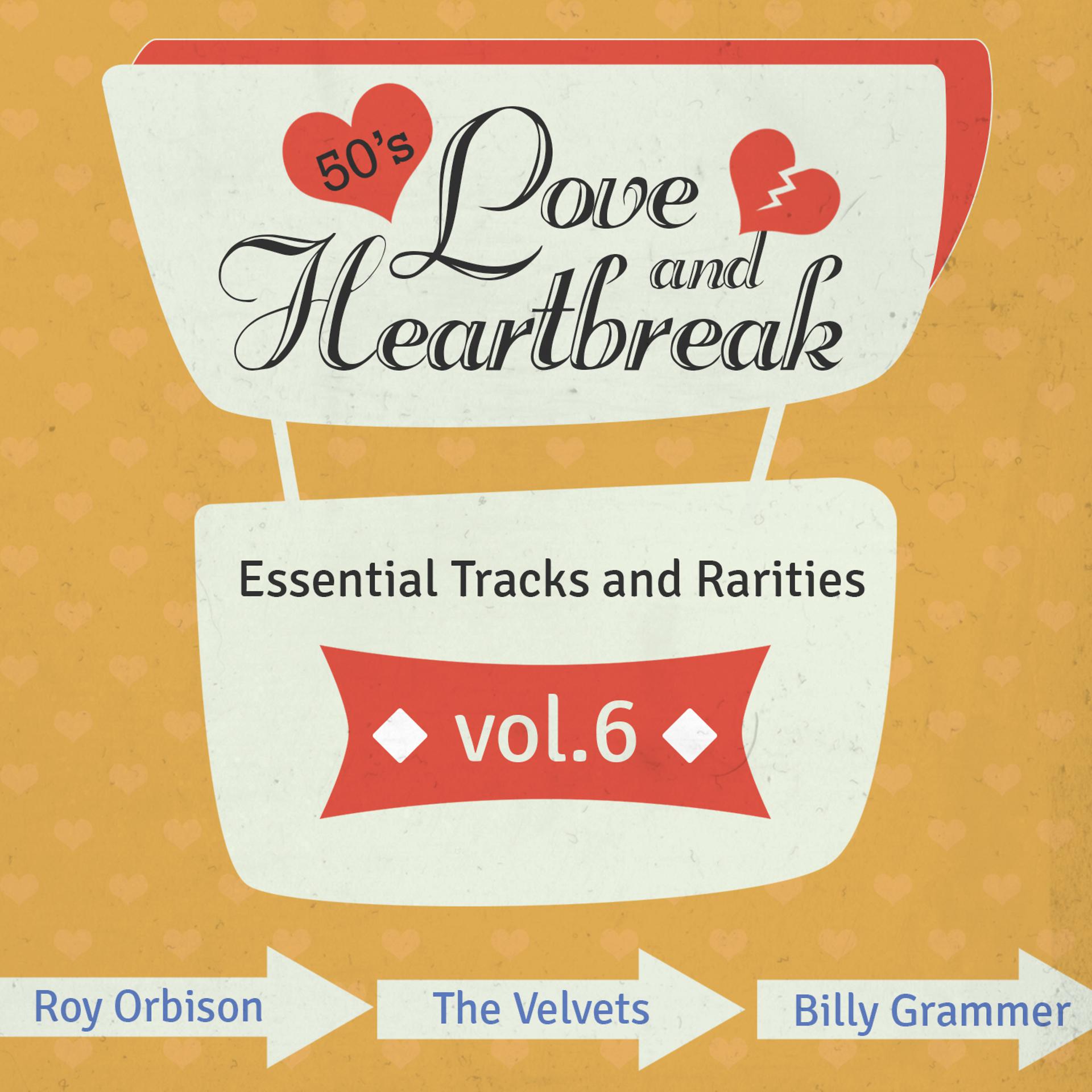 Постер альбома Love and Heartbreak from the 50's, Hits, Essential Tracks and Rarities, Vol. 6