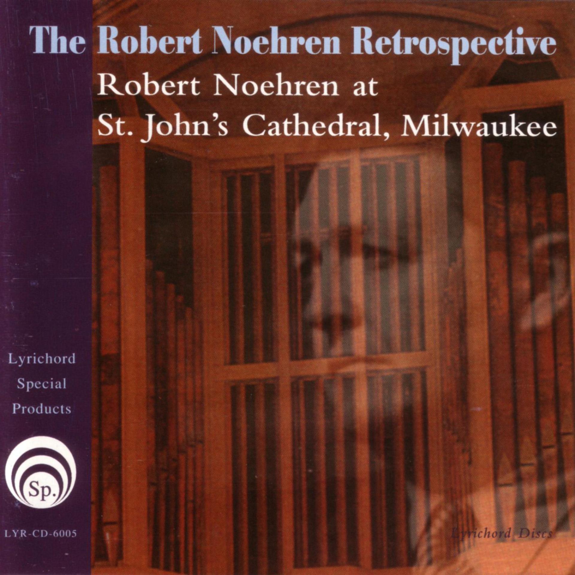 Постер альбома The Robert Noehren Retrospective:  Robert Noehren at St.John's Cathedral, Milwaukee