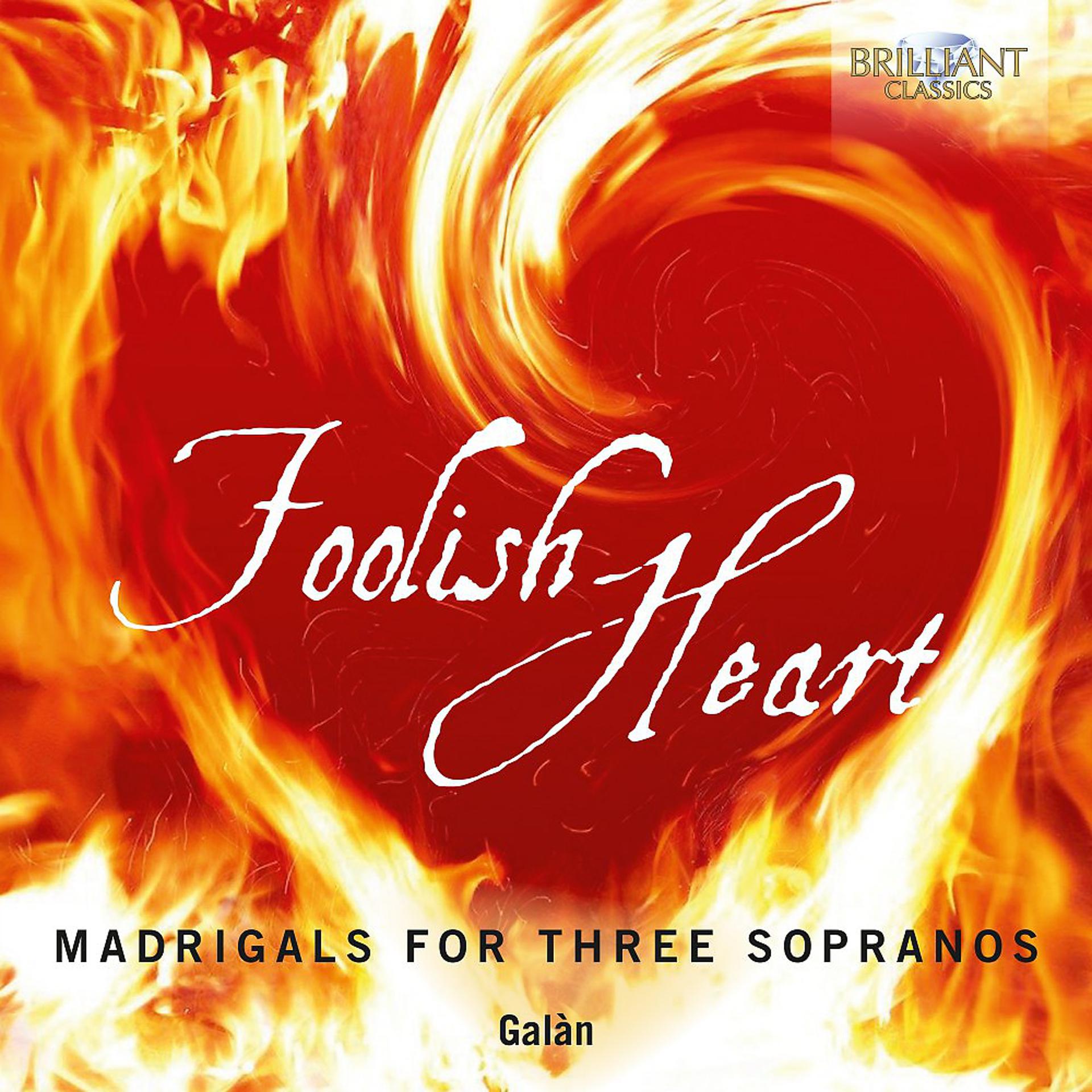 Постер альбома Foolish Heart: Madrigals for Three Sopranos
