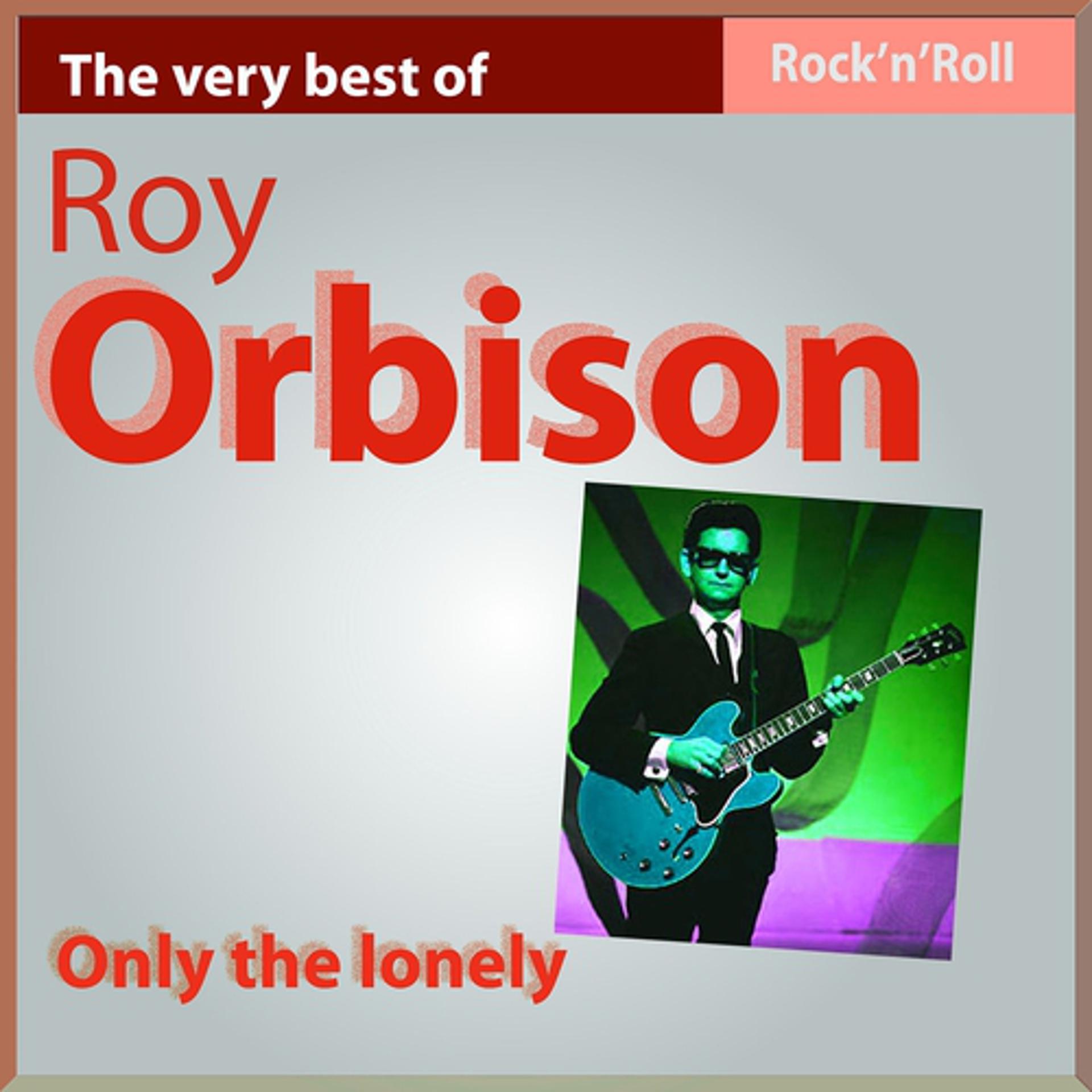 Постер альбома The Very Best of Roy Orbison: Only the Lonely (Rock'n Roll)