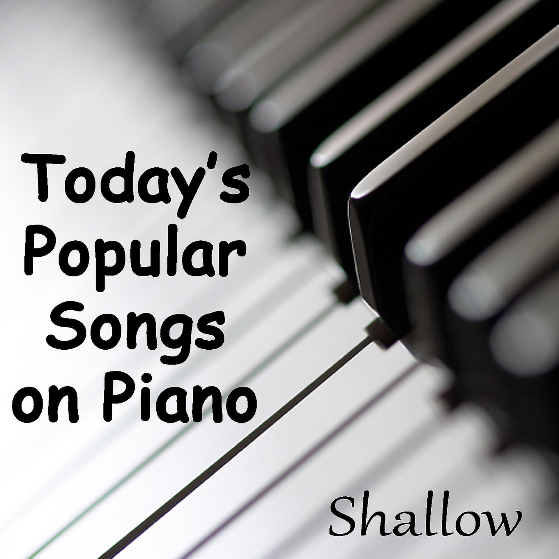 Постер альбома Today's Popular Songs on Piano - Shallow