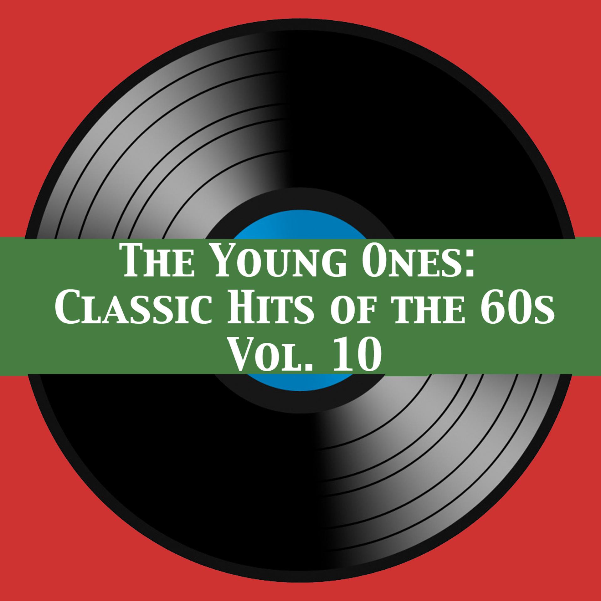 Постер альбома The Young Ones: Classic Hits of the 60s, Vol. 10