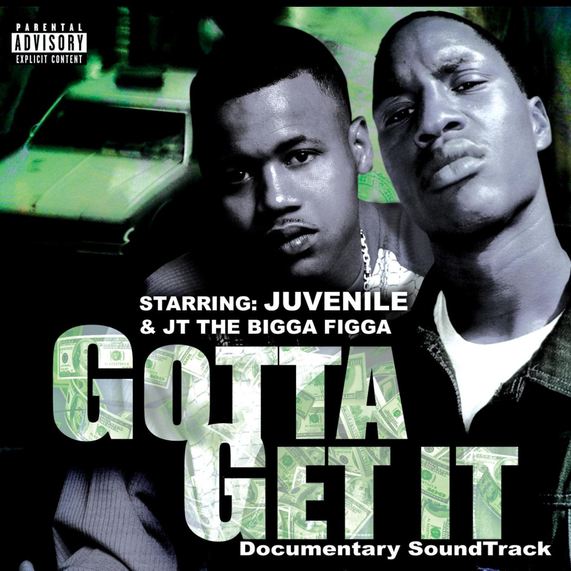 Постер альбома Juvenile & JT The Bigga Figga Present: Gotta Get It - Original Documentary Soundtrack