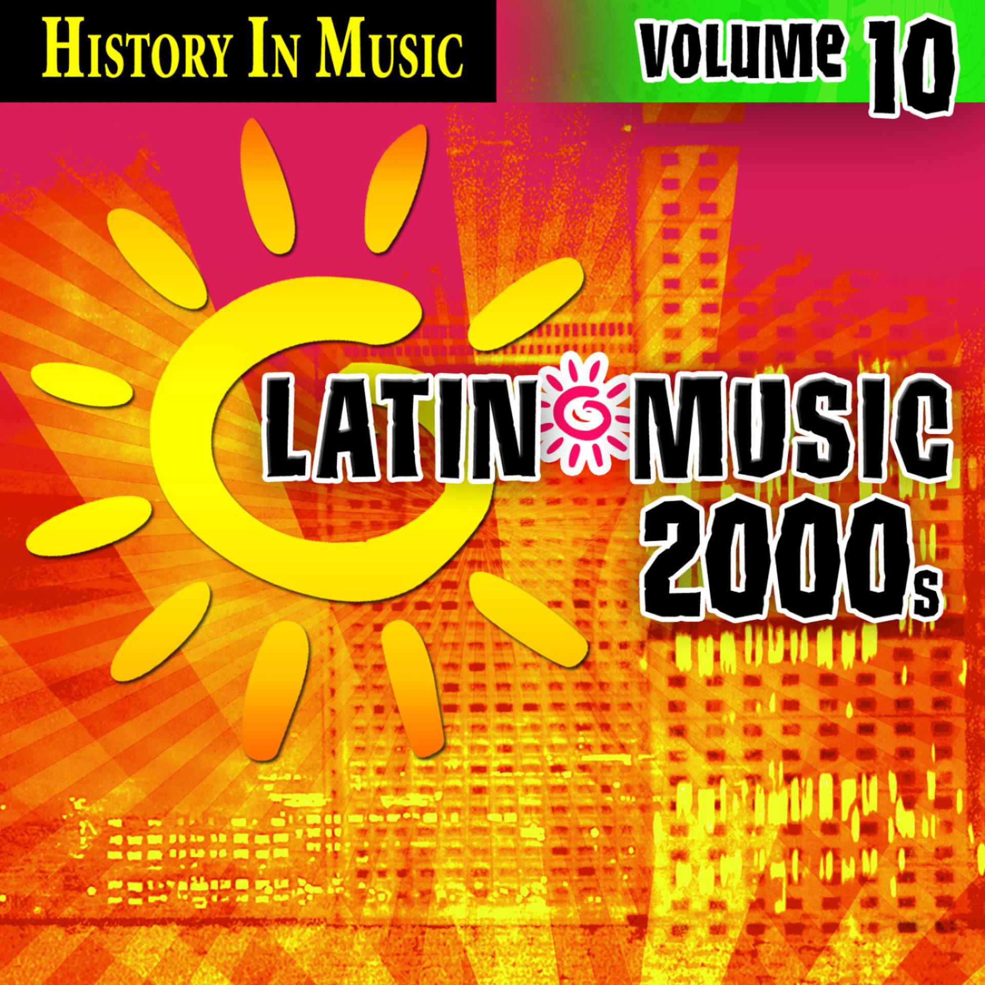 Постер альбома Latin 2000s - History In Music Vol.10