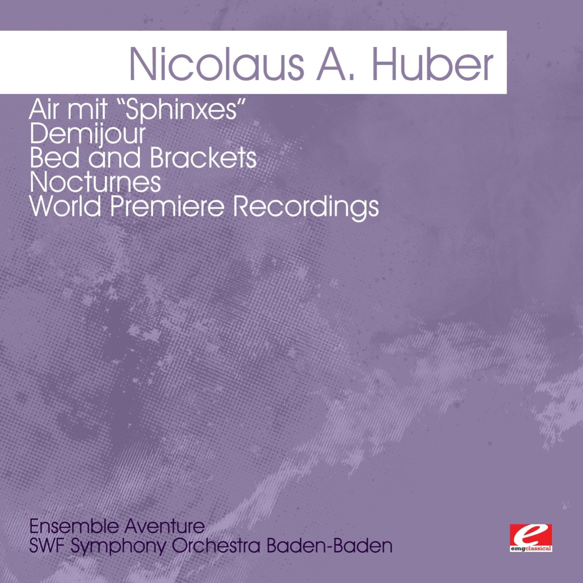 Постер альбома Huber: Air mit “Sphinxes” - Demijour - Bed and Brackets - Nocturnes -  World Premiere Recordings (Digitally Remastered)