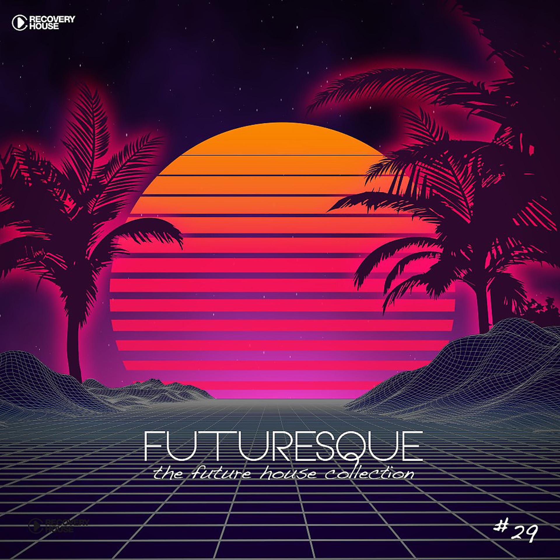 Постер альбома Futuresque - The Future House Collection, Vol. 29