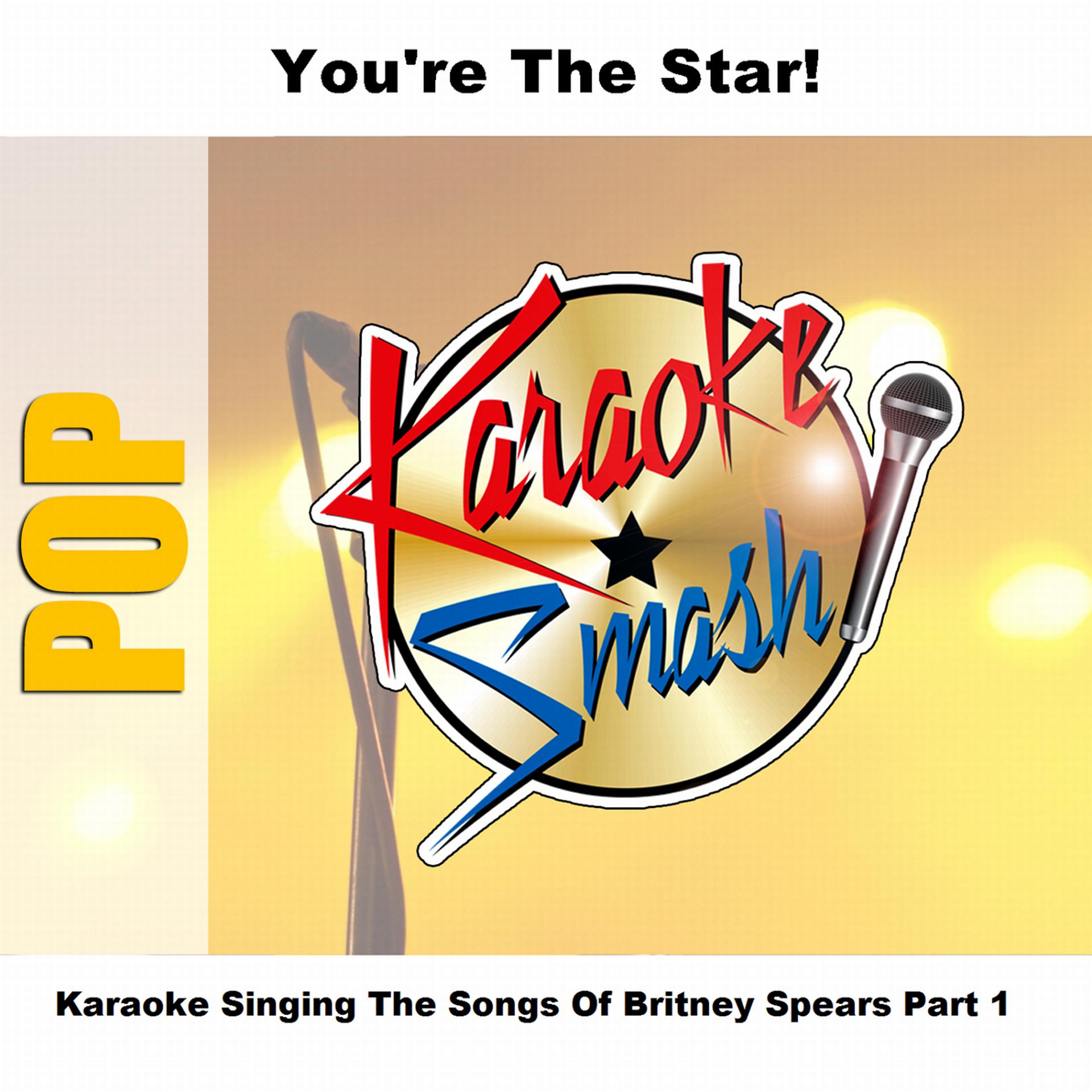 Постер альбома Karaoke Singing The Songs Of Britney Spears Part 1
