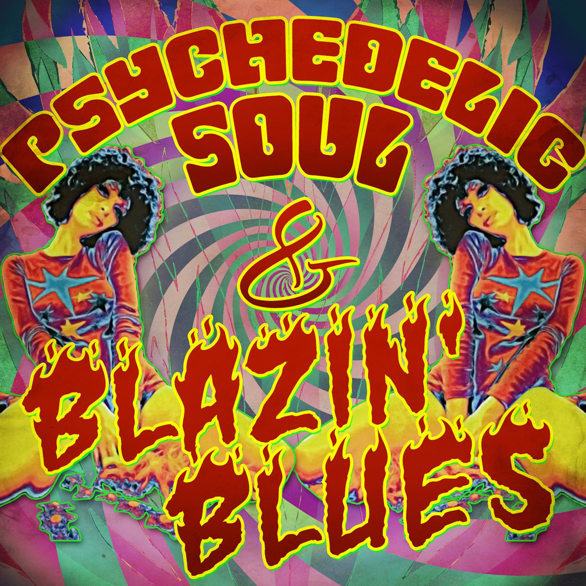 Постер альбома Psychedelic Soul & Blazin' Blues