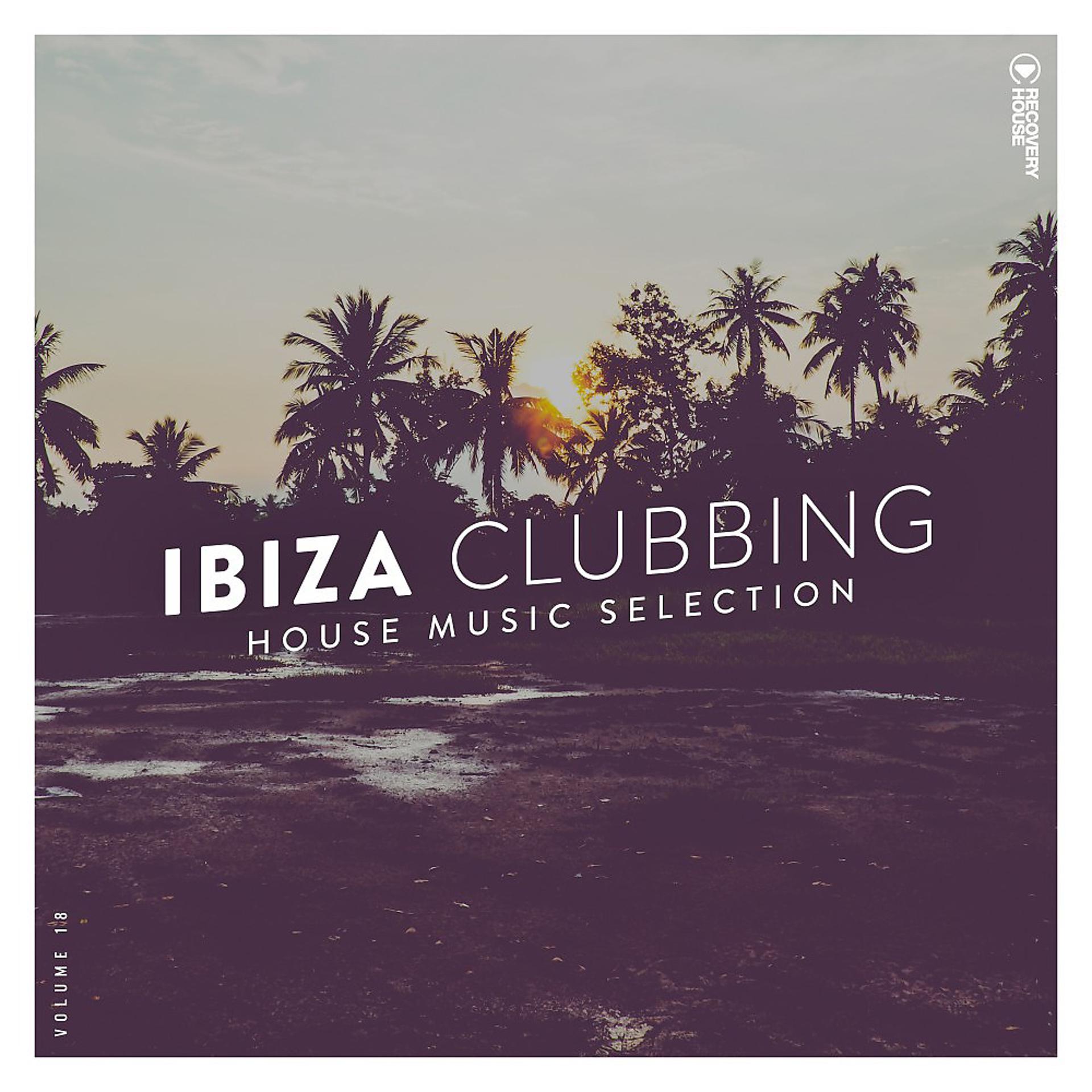 Постер альбома Ibiza Clubbing, Vol. 18