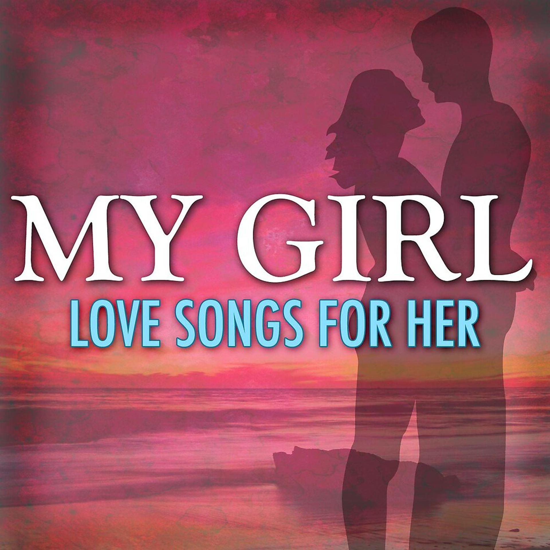 Постер альбома My Girl: Love Songs For Her