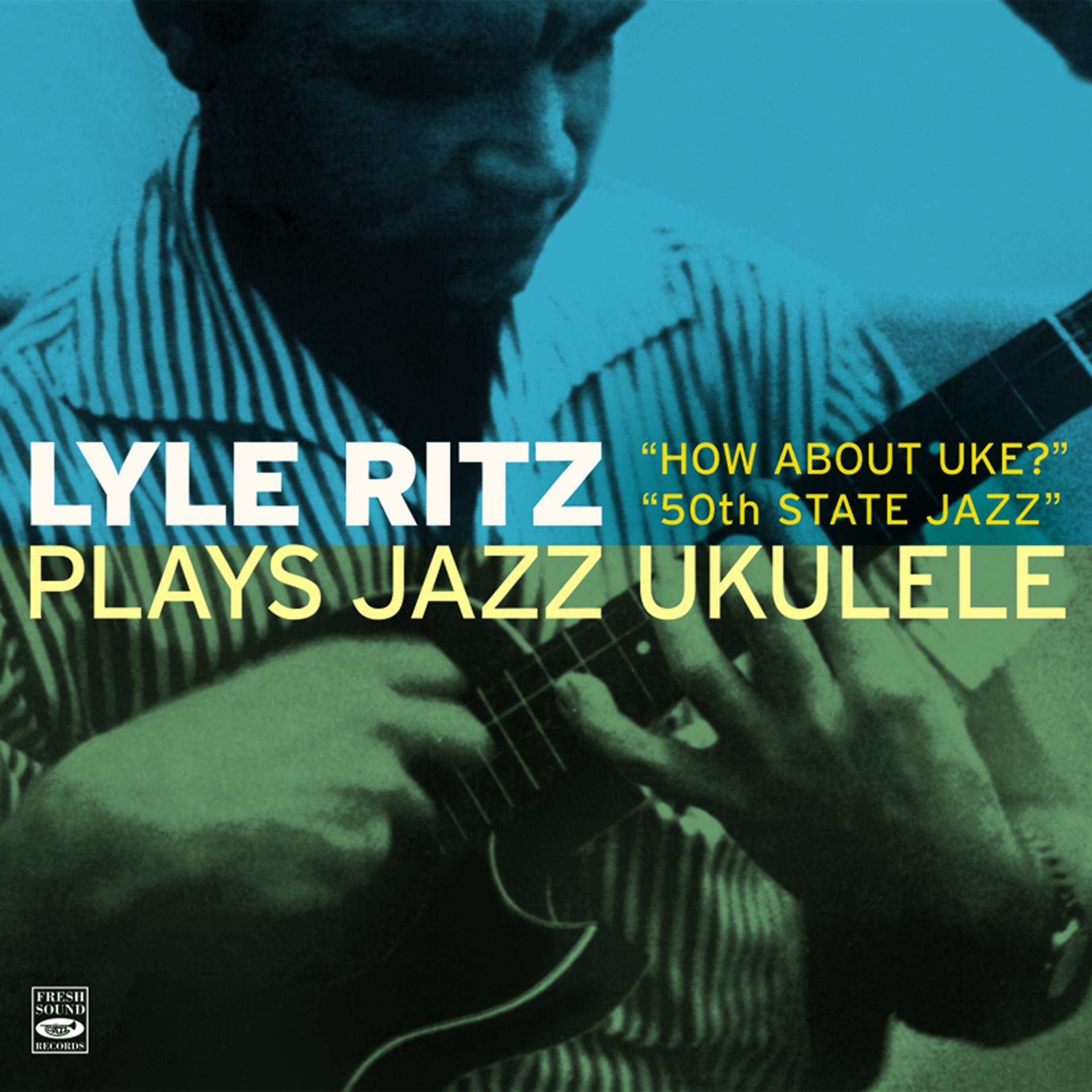 Постер альбома Lyle Ritz Plays Jazz Ukulele "How About Uke?" And "50th State Jazz"