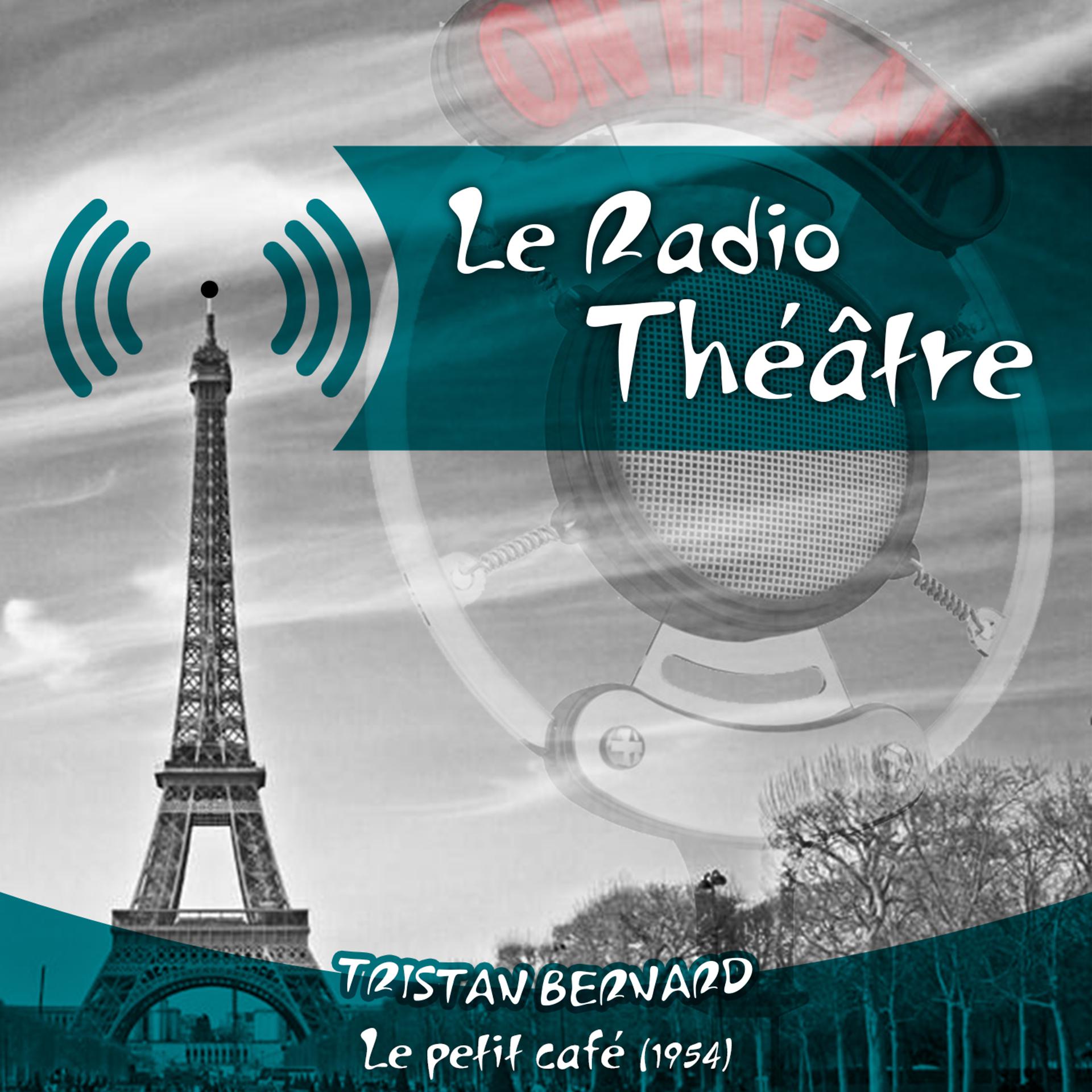 Постер альбома Le Radio Théâtre, Tristan Bernard: Le petit café (1954)