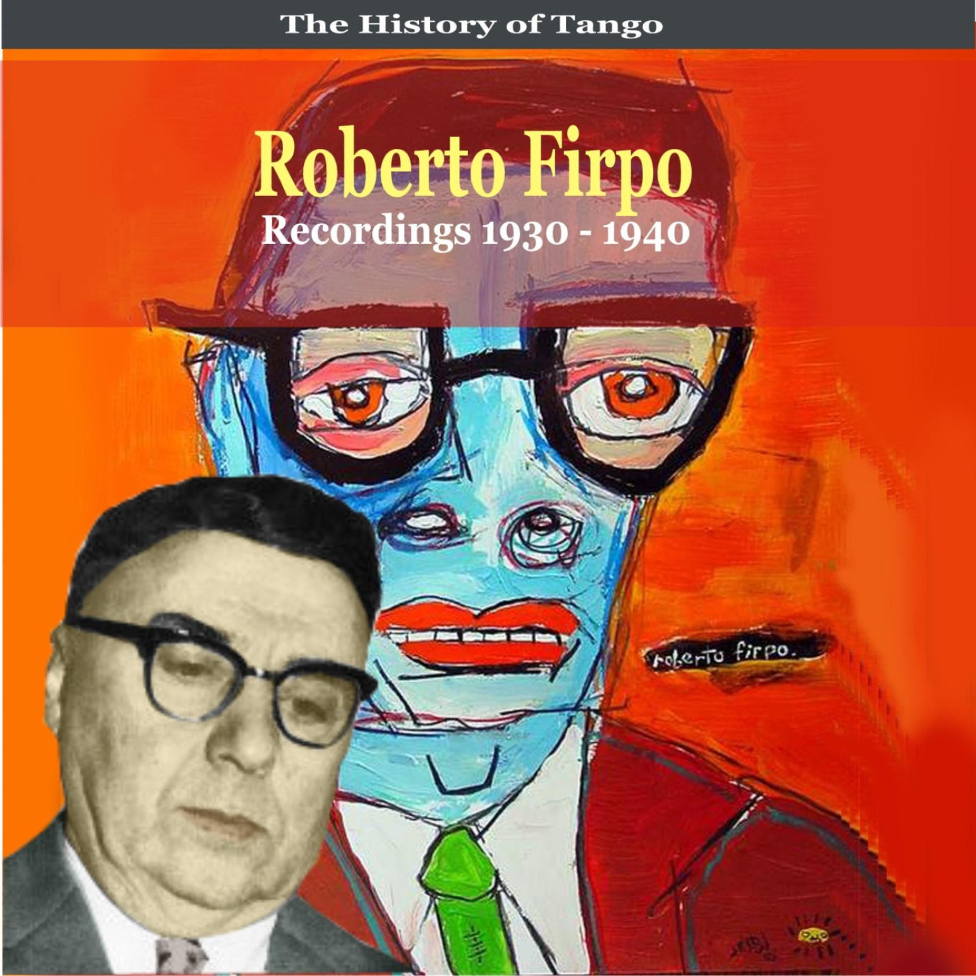 Постер альбома The History of Tango / Roberto Firpo & His Orchestra / Recordings 1930 - 1940