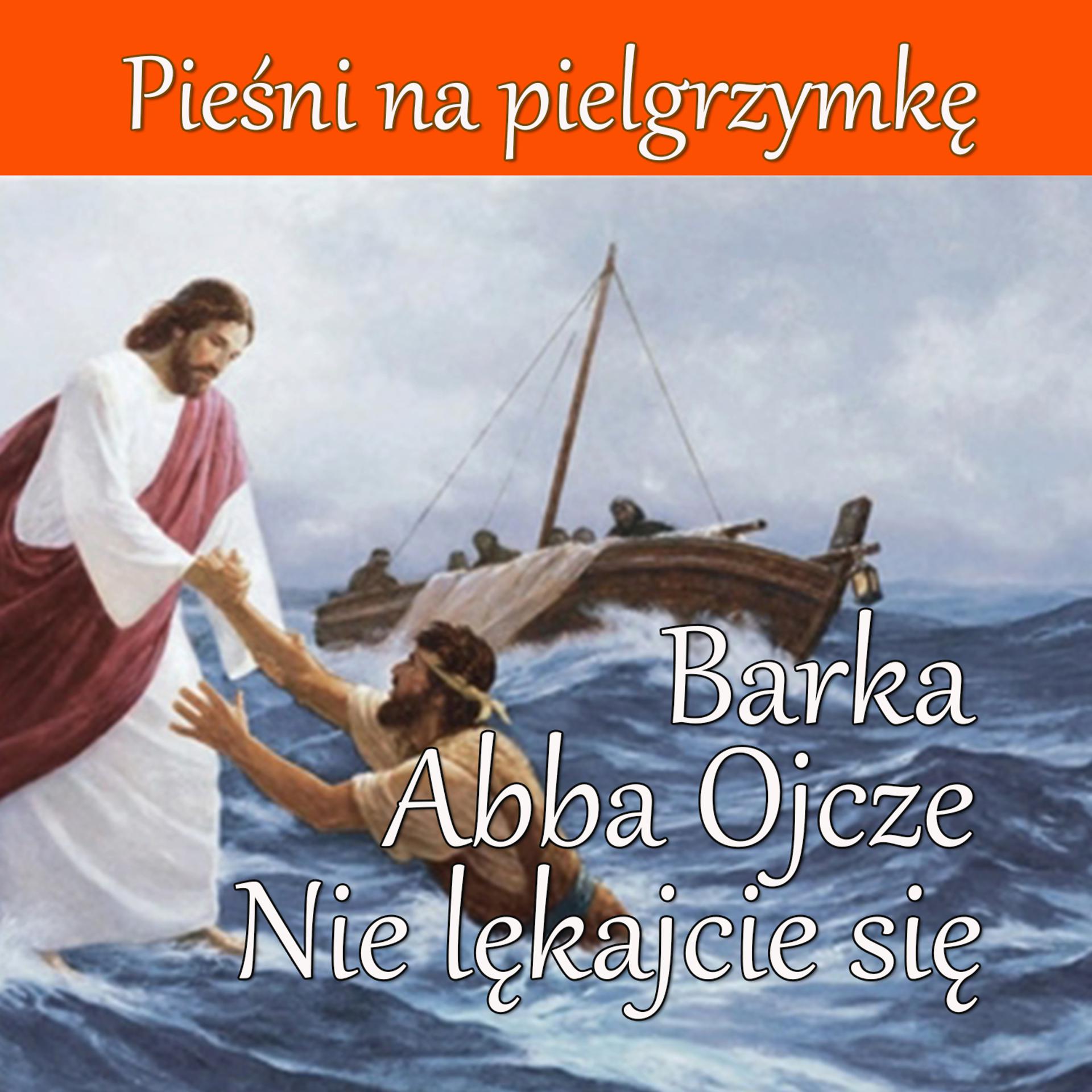 Постер альбома Piesni na Pielgrzymke - Barka, Abba Ojcze, Nie Lekajcie Sie