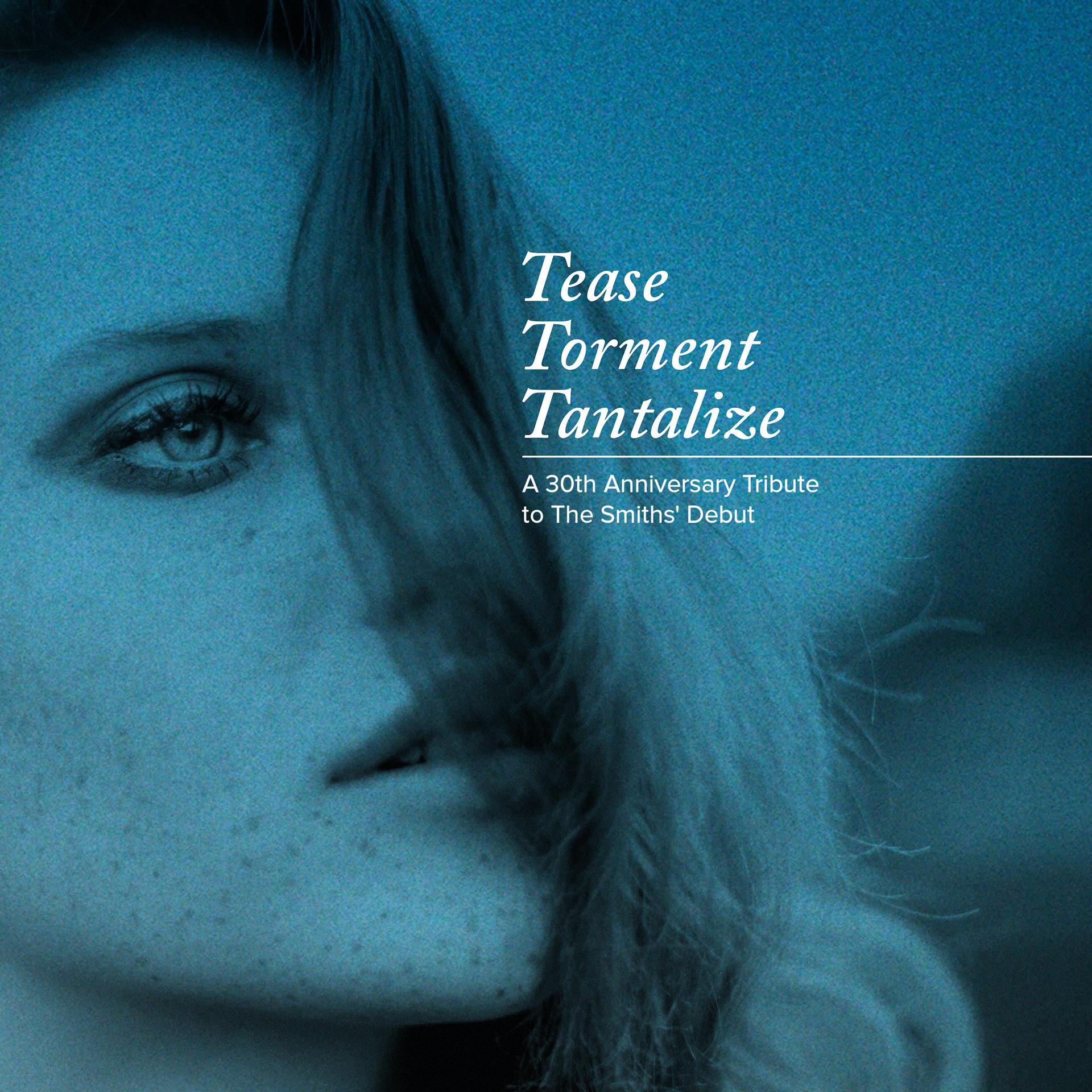 Постер альбома Tease Torment Tantalize: A 30th Anniversary Tribute to the Smiths' Debut