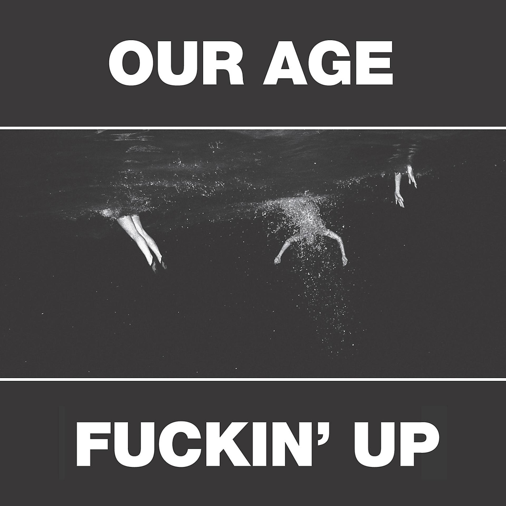 Постер альбома Our Age & Fuckin' Up