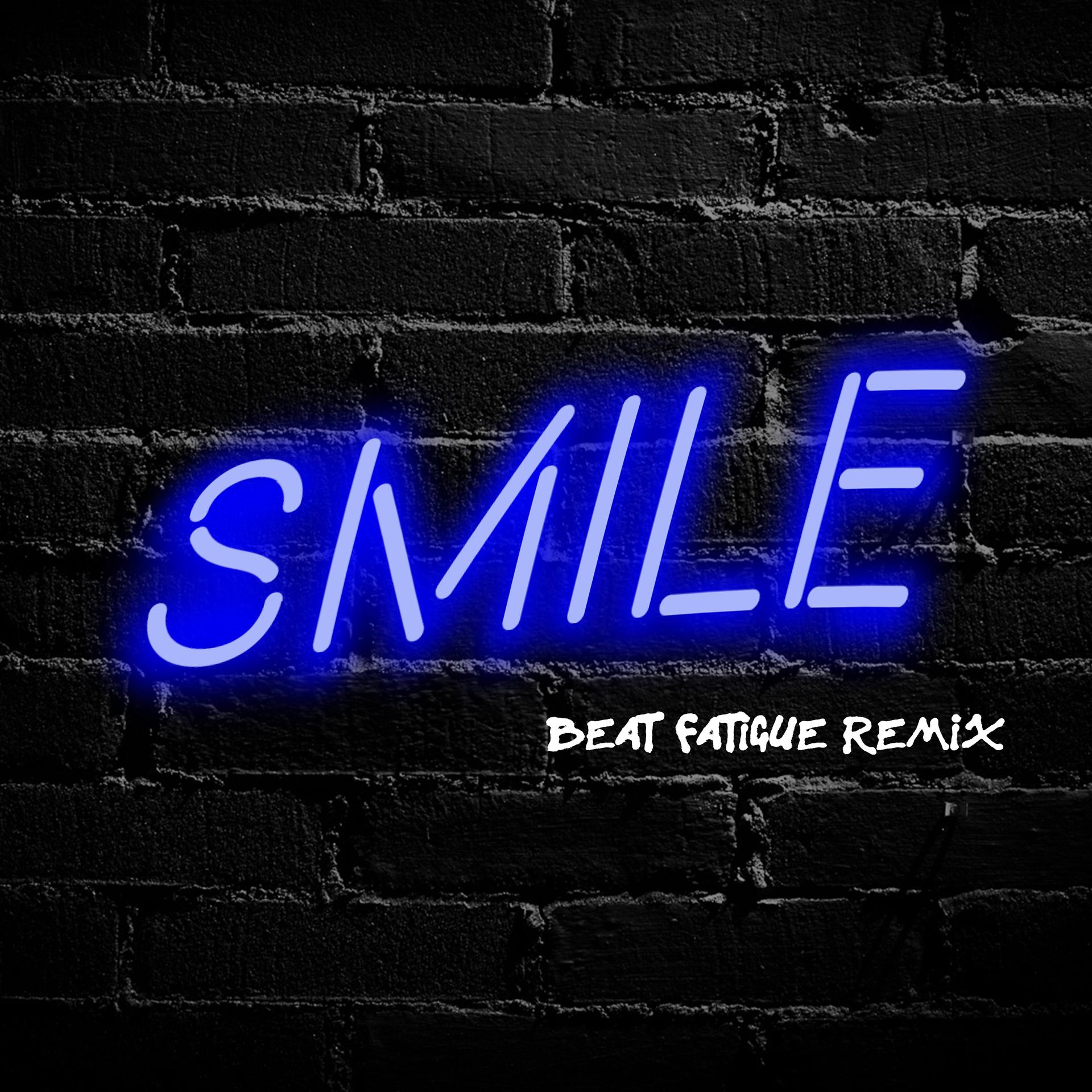 Постер альбома Smile (Beat Fatigue Remix)