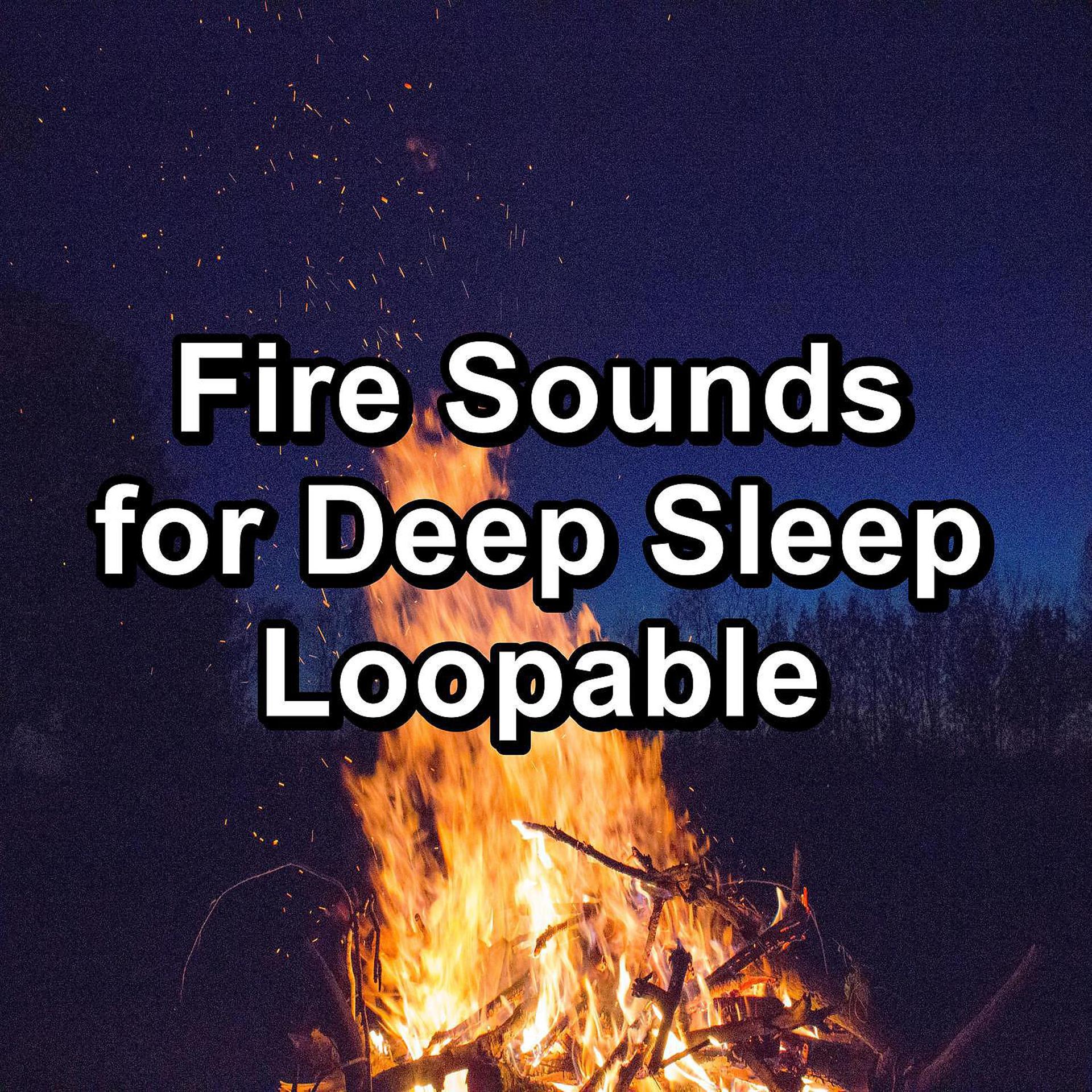 Постер альбома Fire Sounds for Deep Sleep Loopable