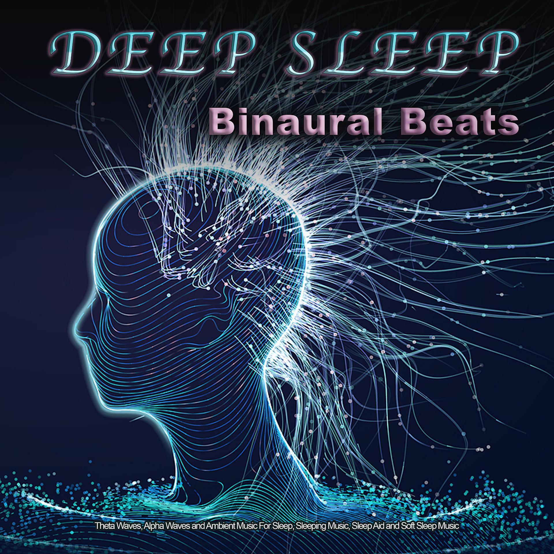 Постер альбома Deep Sleep: Binaural Beats, Theta Waves, Alpha Waves and Ambient Music For Sleep, Sleeping Music, Sleep Aid and Soft Sleep Music