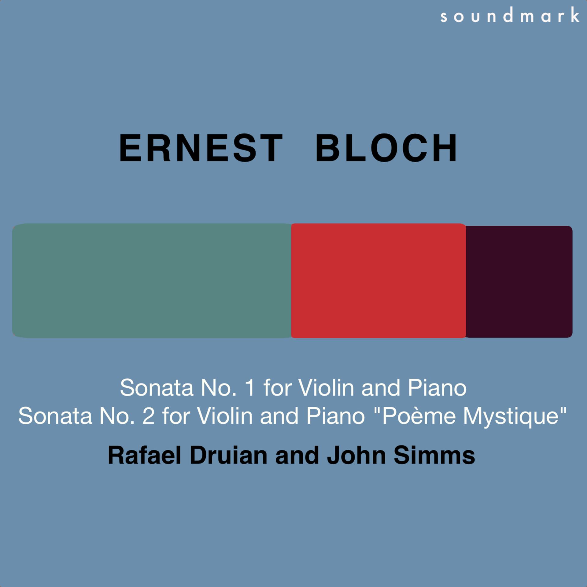 Постер альбома Ernest Bloch: Sonata No. 1 for Violin and Piano & Sonata No. 2 for Violin and Piano (Poème Mystique)
