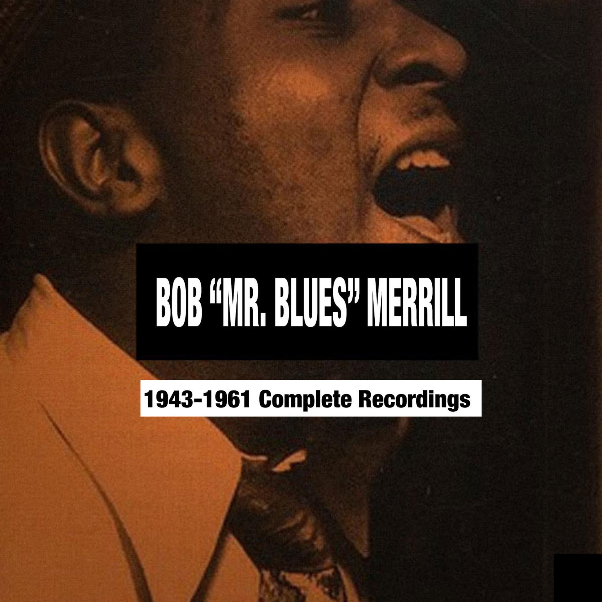 Постер альбома Bob "Mr. Blues" Merrill: 1943-1961 Complete Recordings