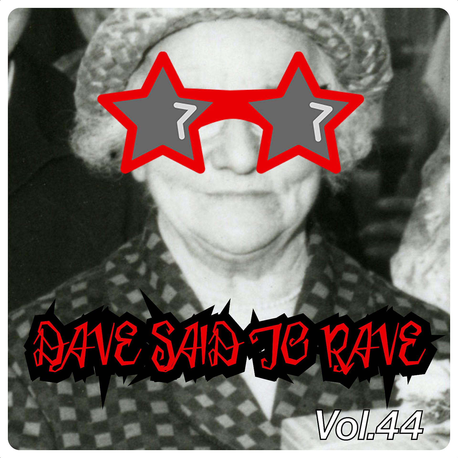 Постер альбома Dave Said To Rave, Vol. 44