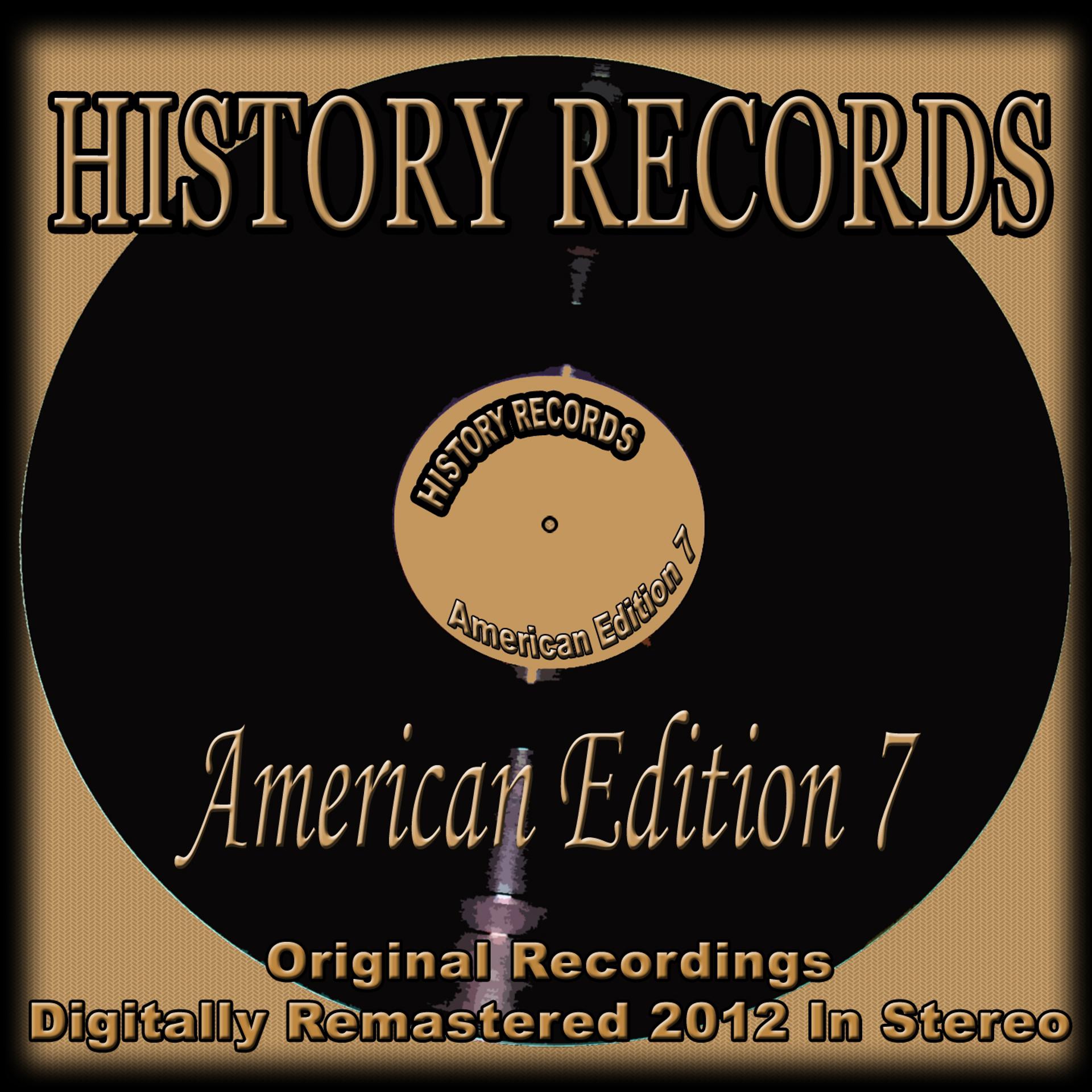 Постер альбома History Records - American Edition 7 (Original Recordings Digitally Remastered 2012 in Stereo)