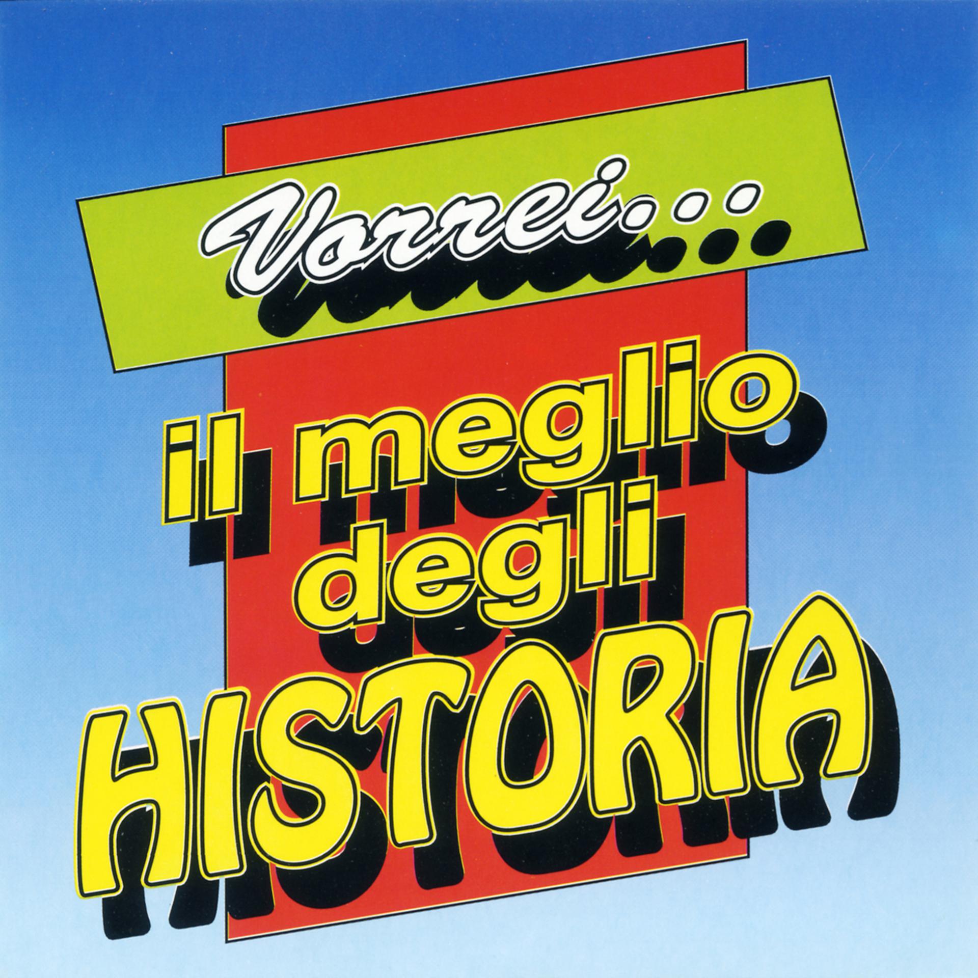Постер альбома Il Meglio Degli Historia - Vorrei...