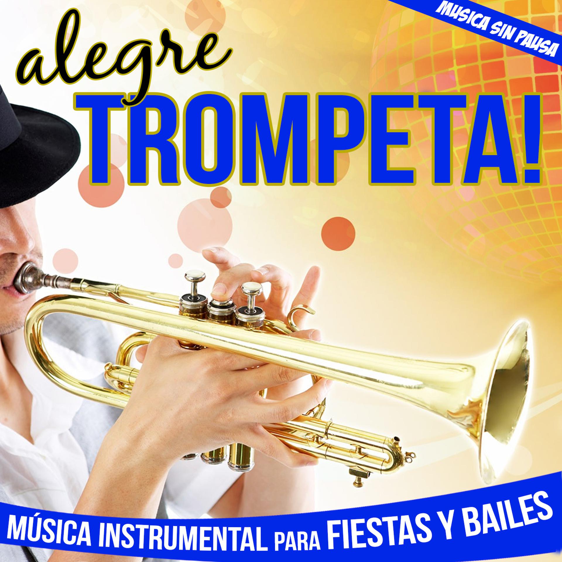 Постер альбома Alegre Trompeta !. Música Instrumental para Fiestas y Bailes, Música Sin Pausa
