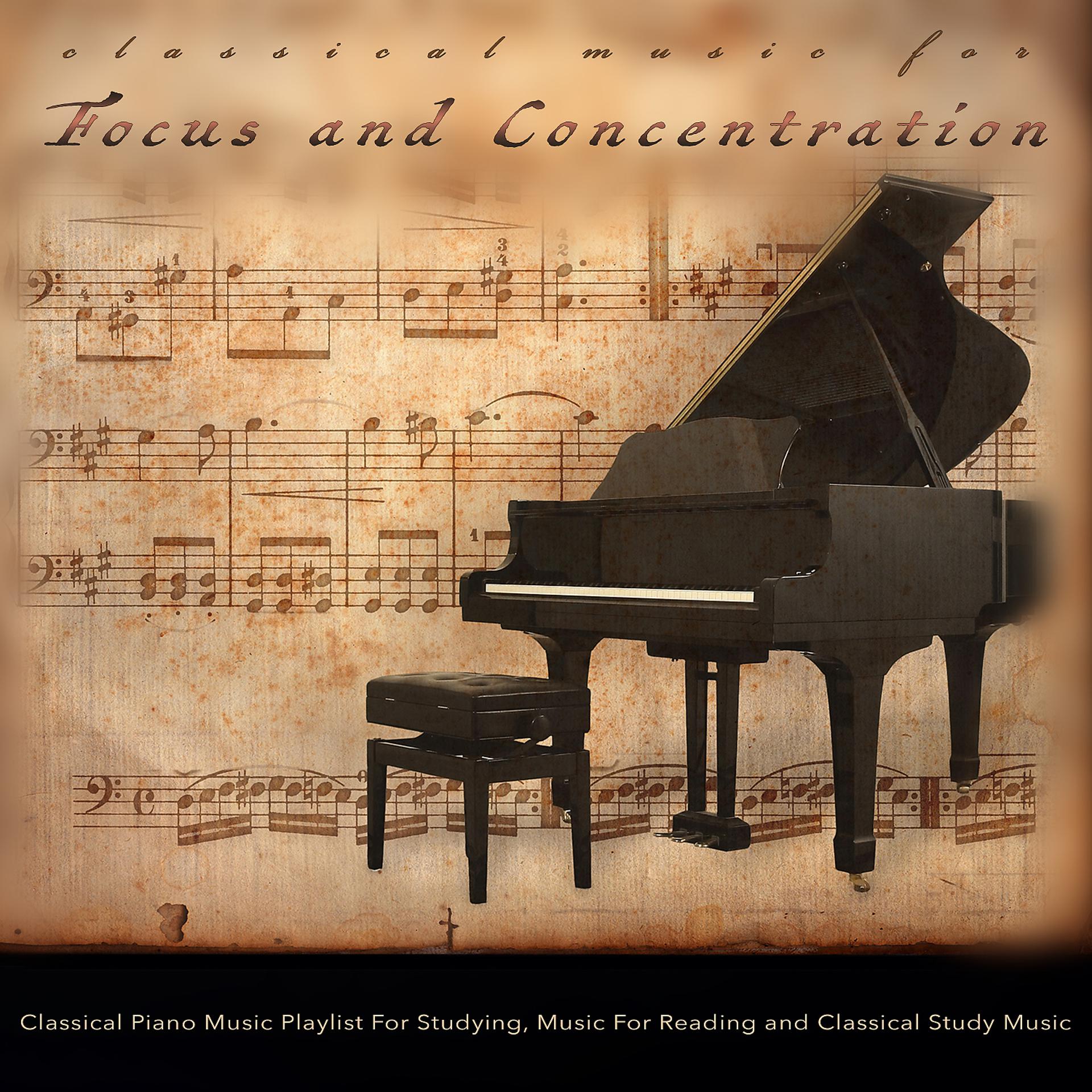 Постер альбома Classical Music For Focus and Concentration: Classical Piano Music Playlist For Studying, Music For Reading and Classical Study Music