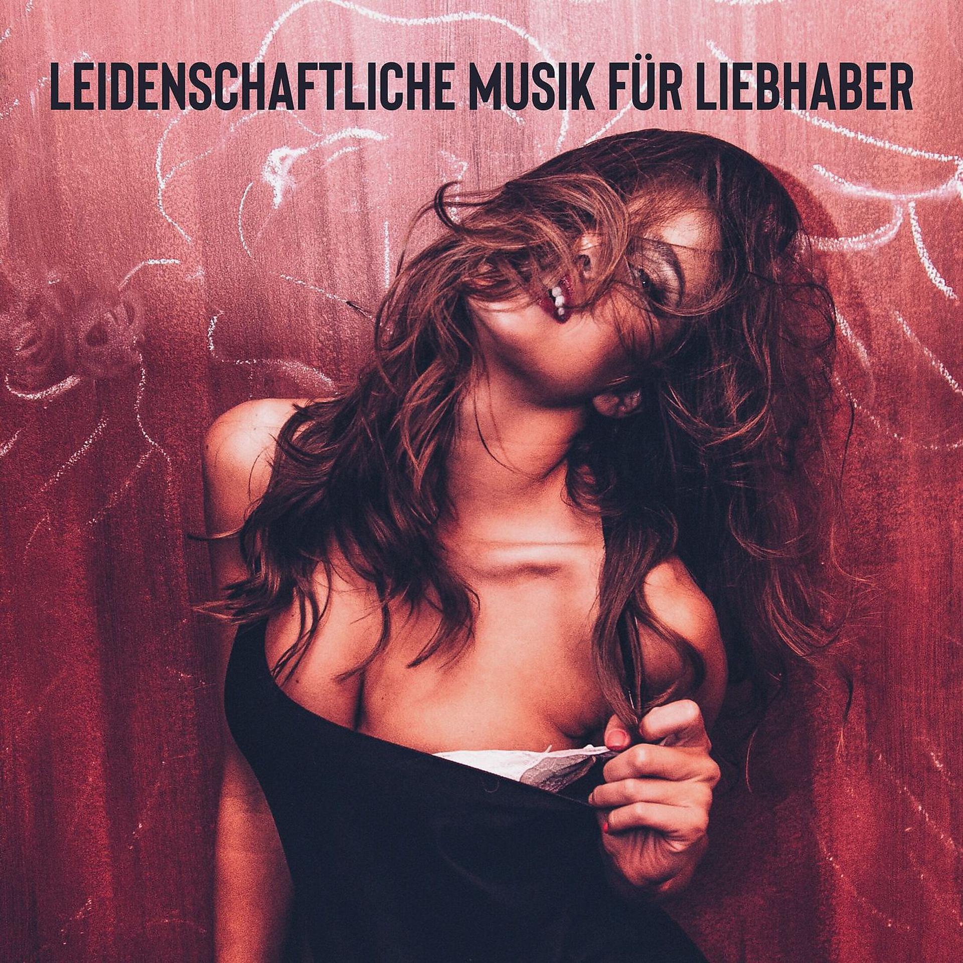 Постер альбома Leidenschaftliche Musik für Liebhaber: Sinnliche Verführung, Sexuelle und erotische, Intime Momente