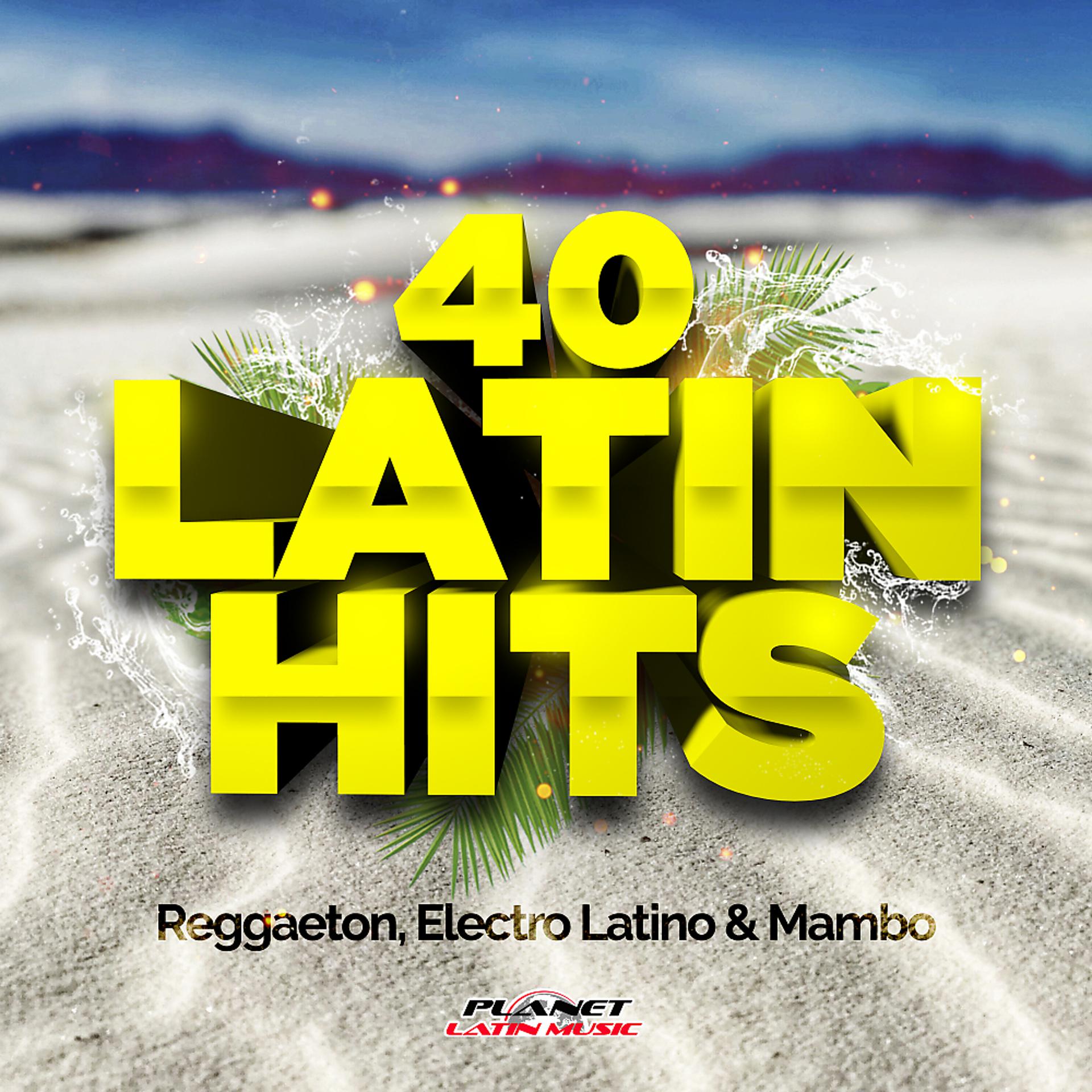 Постер альбома 40 Latin Hits 2019 (Reggaeton, Electro Latino & Mambo)