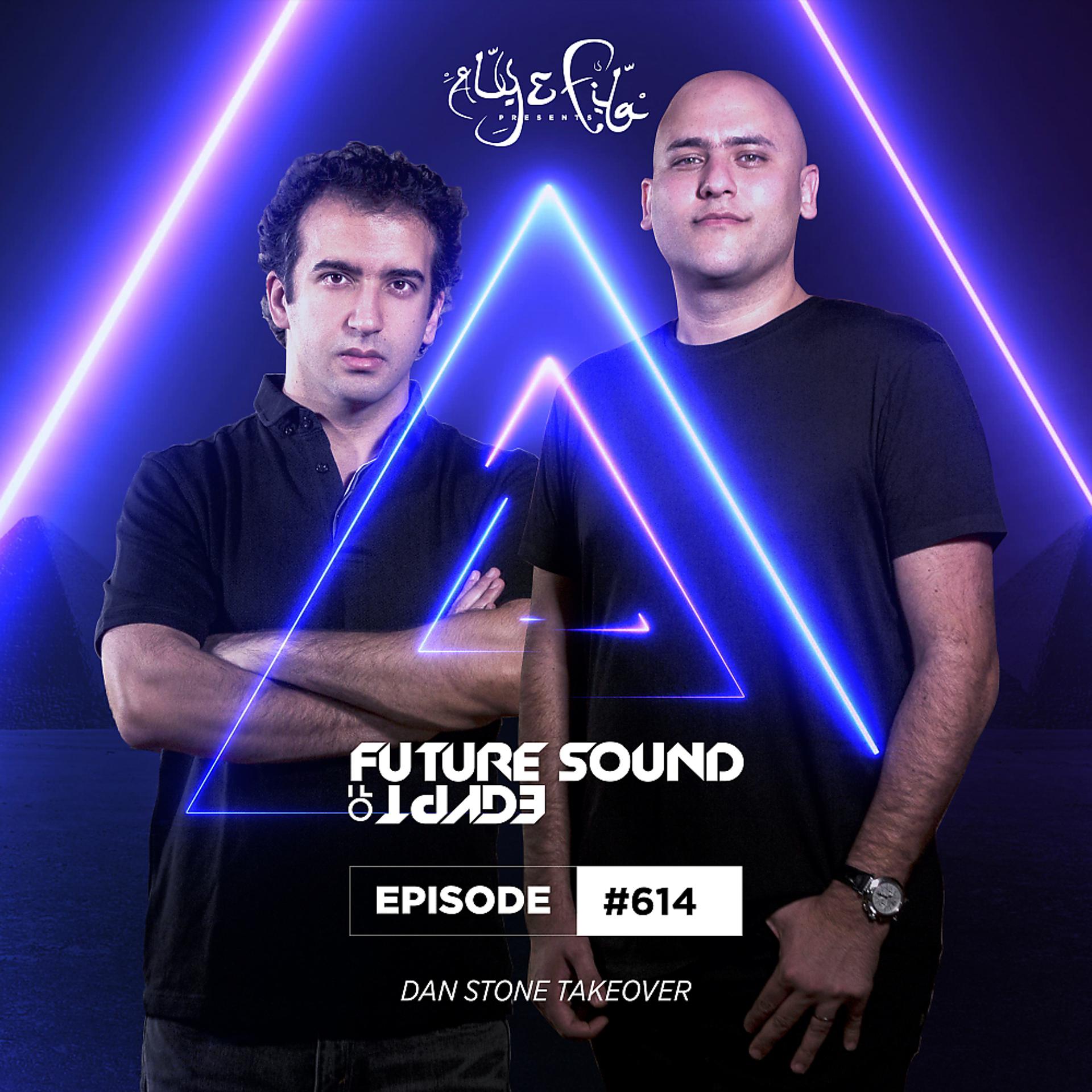 Постер альбома FSOE 614 - Future Sound Of Egypt Episode 614 (Dan Stone Takeover)